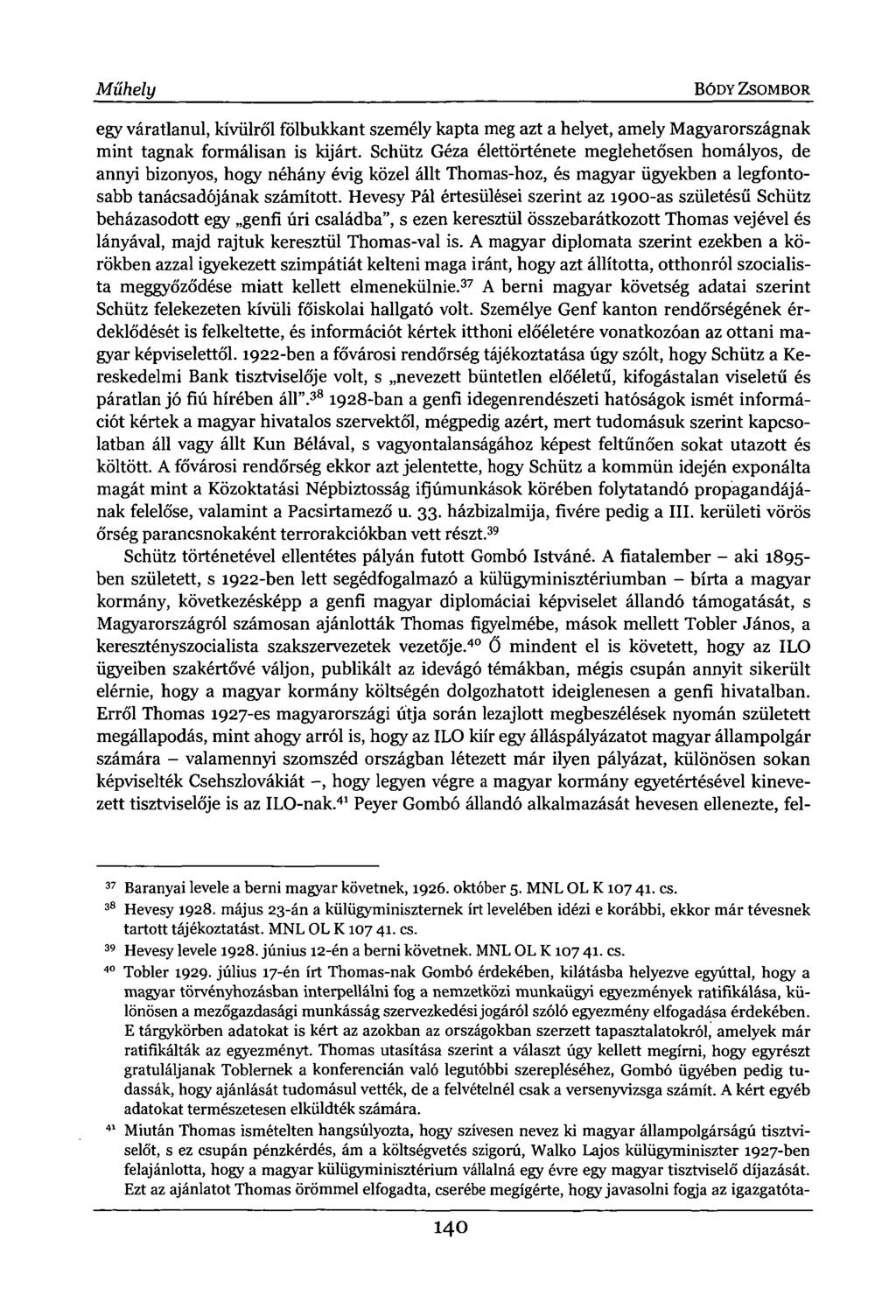 Műhely BÓDY ZSOMBOR egy váratlanul, kívülről fölbukkant személy kapta meg azt a helyet, amely Magyarországnak mint tagnak formálisan is kijárt.