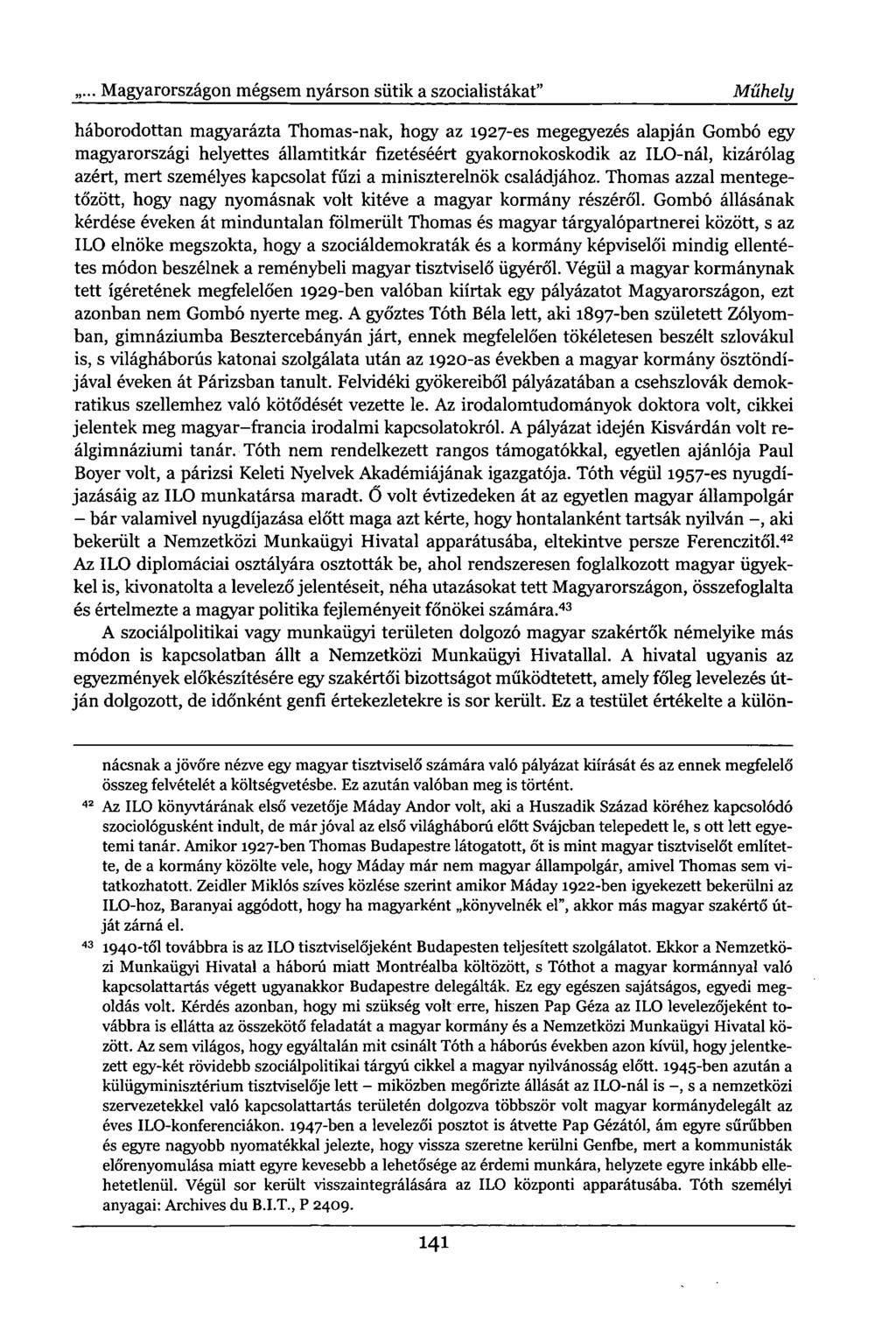 ... Magyarországon mégsem nyárson sütik a szocialistákat" Műhely háborodottan magyarázta Thomas-nak, hogy az 1927-es megegyezés alapján Gombó egy magyarországi helyettes államtitkár fizetéséért