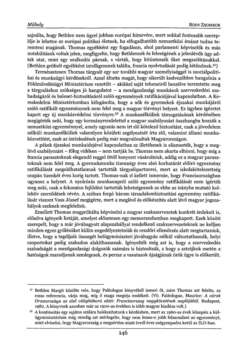 Műhely BÓDY ZSOMBOR sajnálta, hogy Bethlen nem ügyel jobban európai hírnevére, mert sokkal fontosabb szereplője is lehetne az európai politikai életnek, ha elfogadhatóbb nemzetközi imázst tudna
