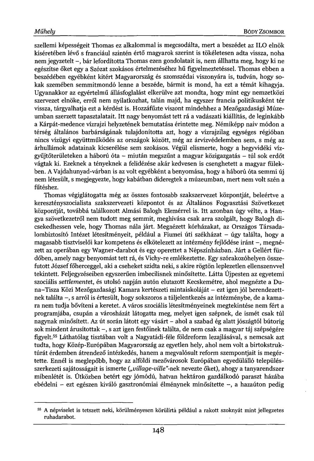 Műhely BÓDY ZSOMBOR szellemi képességeit Thomas ez alkalommal is megcsodálta, mert a beszédet az ILO elnök kíséretében lévő s franciául szintén értő magyarok szerint is tökéletesen adta vissza, noha