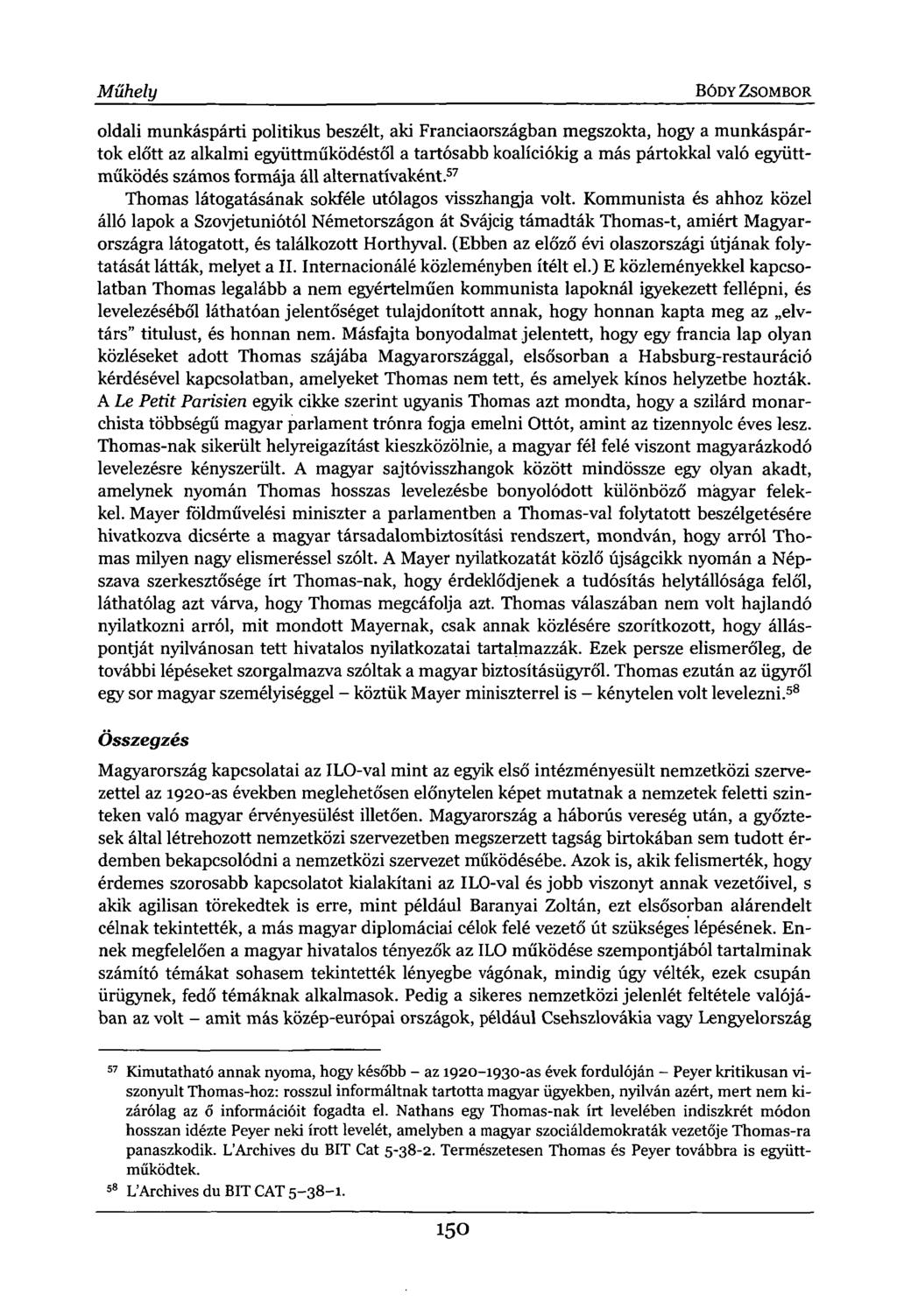 Műhely BÓDY ZSOMBOR oldali munkáspárti politikus beszélt, aki Franciaországban megszokta, hogy a munkáspártok előtt az alkalmi együttműködéstől a tartósabb koalíciókig a más pártokkal való