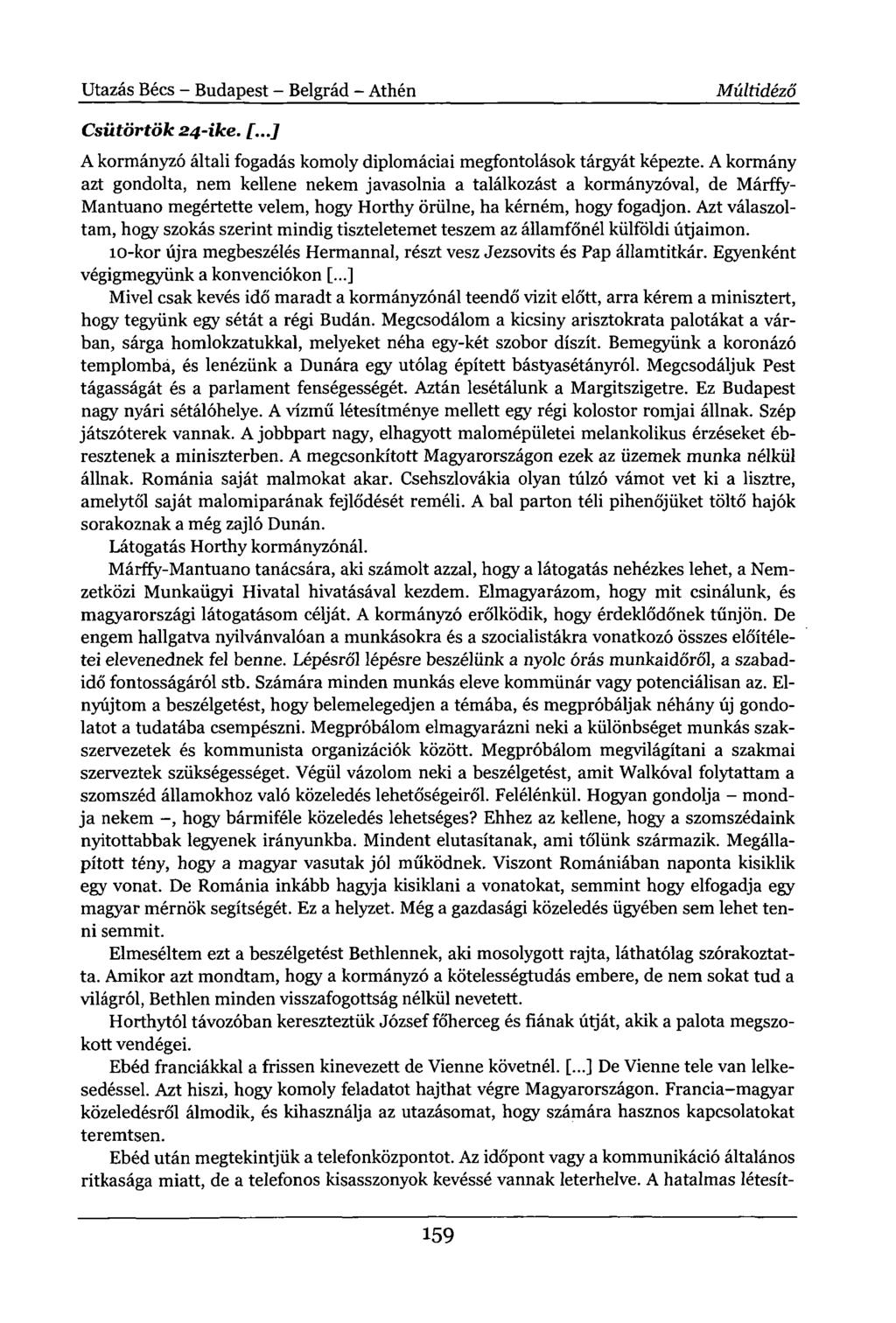 Utazás Bécs - Budapest - Belgrád - Athén Múltidéző Csütörtök 24-ike. [...] A kormányzó általi fogadás komoly diplomáciai megfontolások tárgyát képezte.