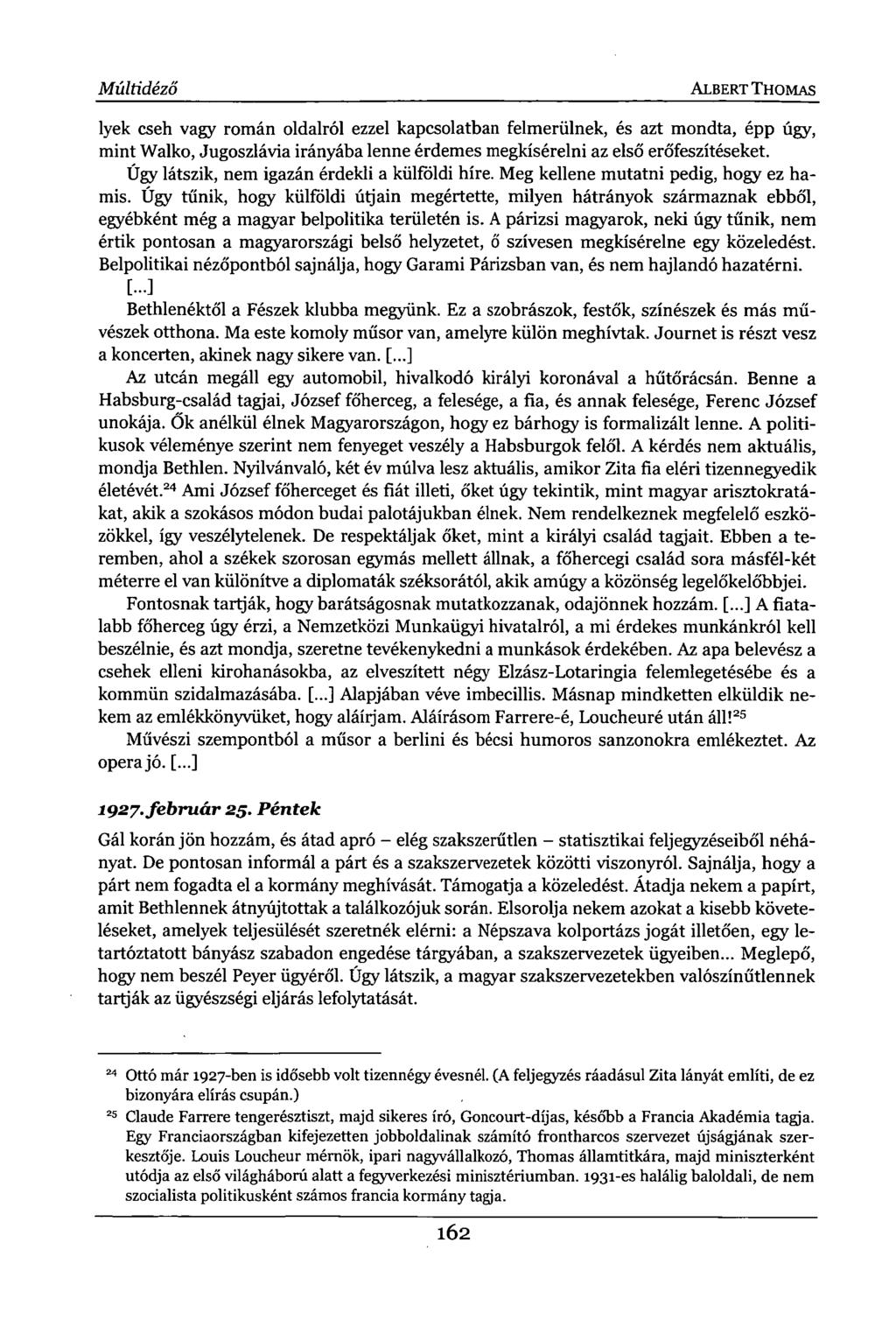Múltidéző ALBERT THOMAS lyek cseh vagy román oldalról ezzel kapcsolatban felmerülnek, és azt mondta, épp úgy, mint Walko, Jugoszlávia irányába lenne érdemes megkísérelni az első erőfeszítéseket.