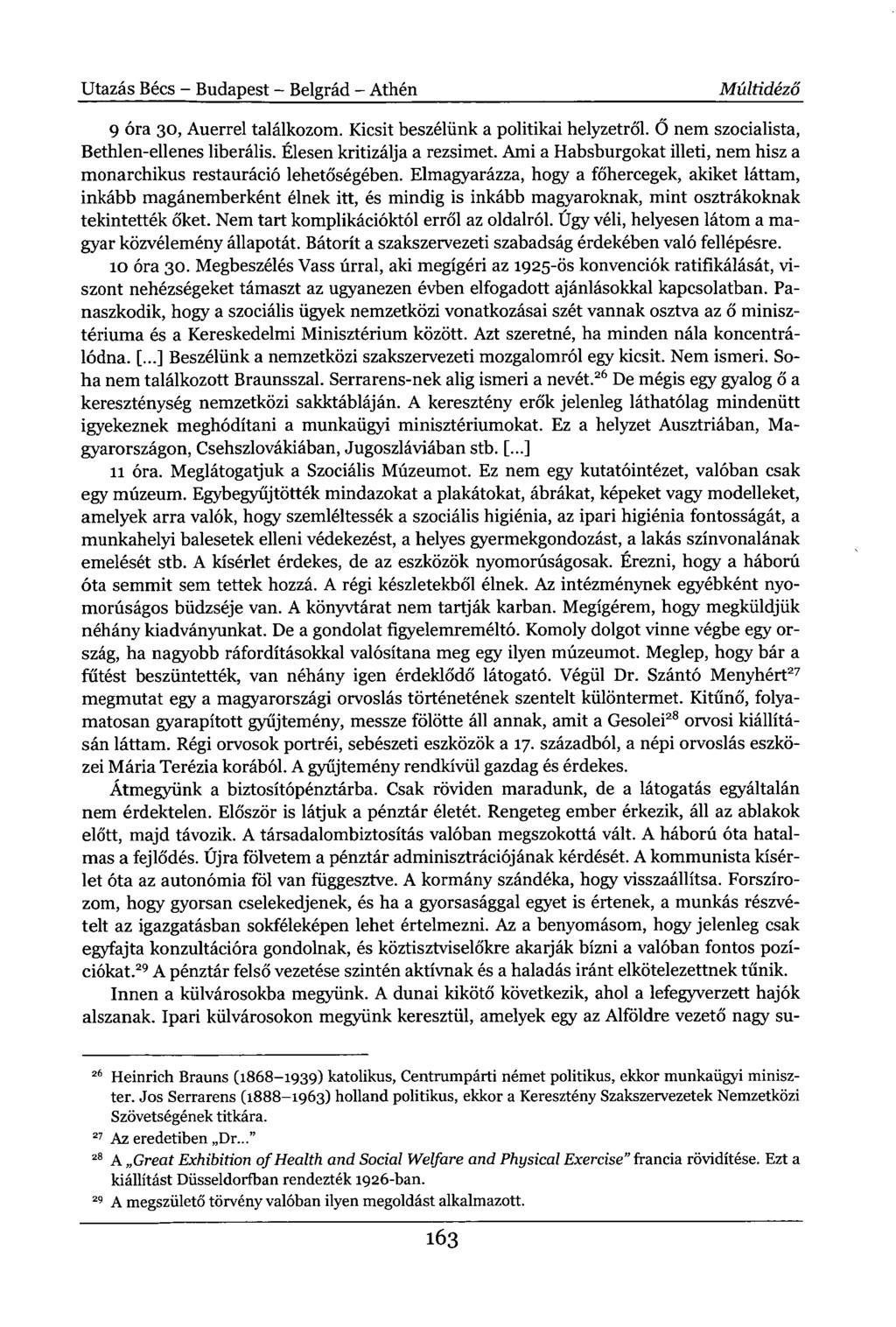 Utazás Bécs - Budapest - Belgrád - Athén Múltidéző 9 óra 30, Auerrel találkozom. Kicsit beszélünk a politikai helyzetről. Ő nem szocialista, Bethlen-ellenes liberális. Élesen kritizálja a rezsimet.