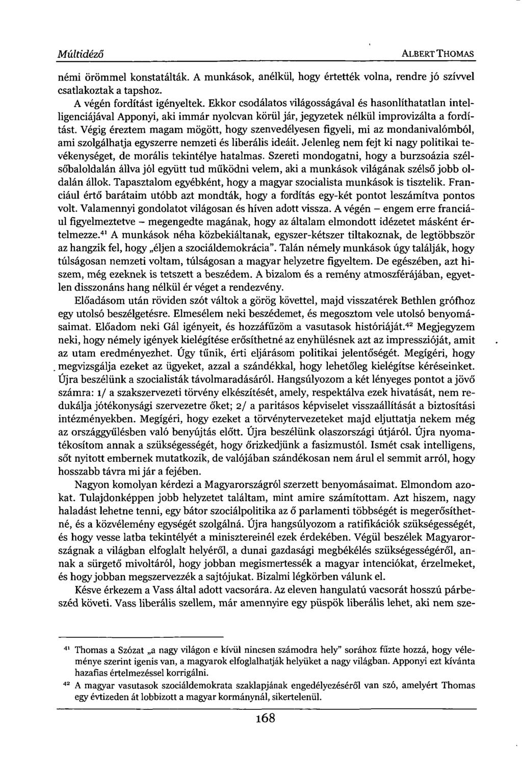 Múltidéző ALBERT THOMAS némi örömmel konstatálták. A munkások, anélkül, hogy értették volna, rendre jó szívvel csatlakoztak a tapshoz. A végén fordítást igényeltek.