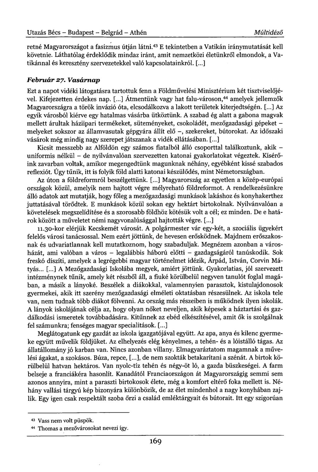 Utazás Bécs - Budapest - Belgrád - Athén Múltidéző retné Magyarországot a fasizmus útján látni. 43 E tekintetben a Vatikán iránymutatását kell követnie.