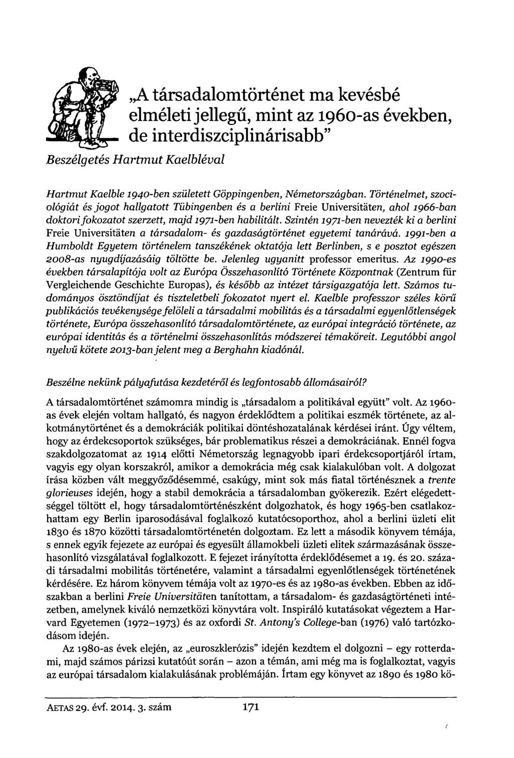, A társadalomtörténet ma kevésbé elméleti jellegű, mint az 1960-as években, de interdiszciplinárisabb" Beszélgetés Hartmut Kaelbléval Hartmut Kaelble 1940-ben született Göppingenben, Németországban.