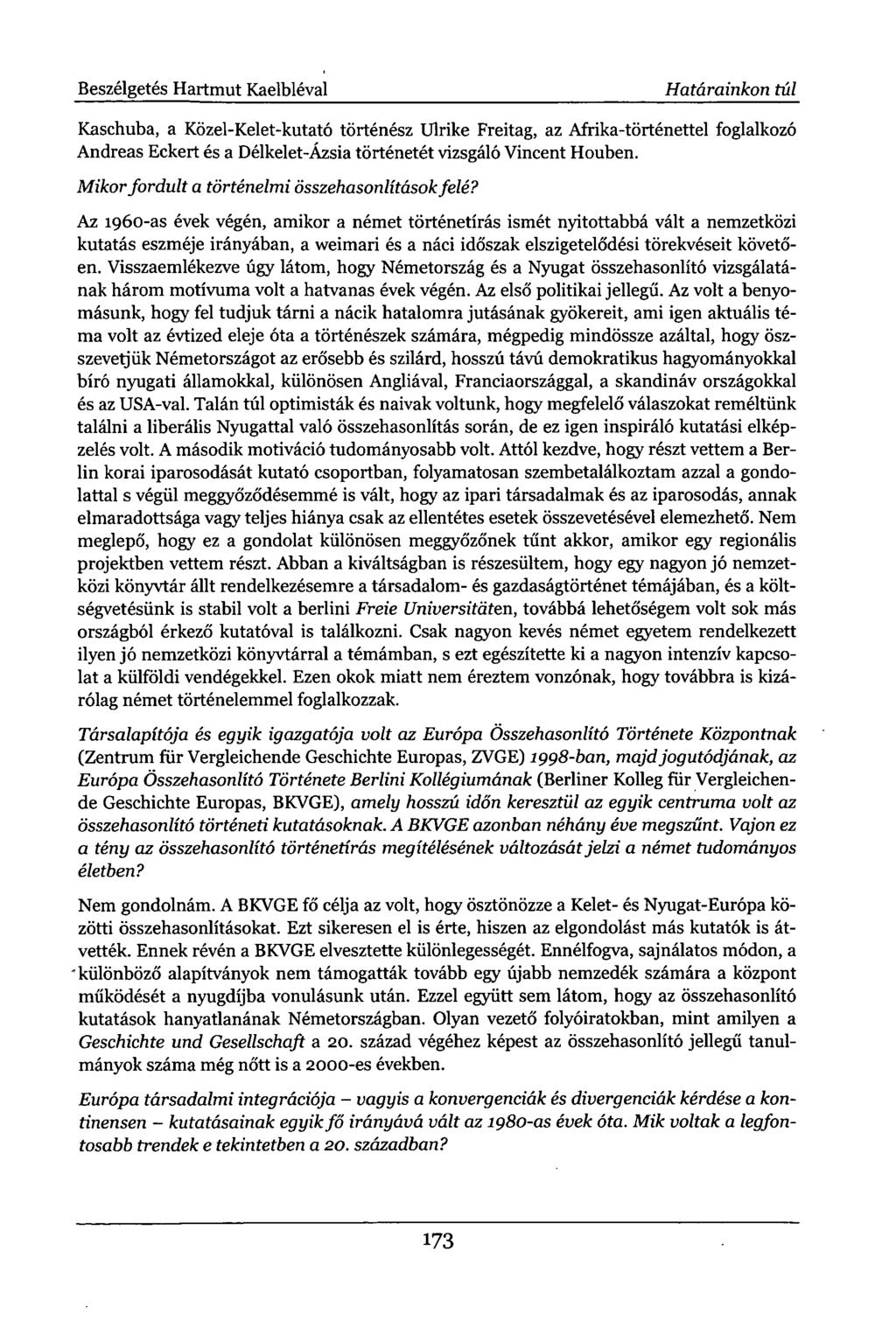 Beszélgetés Hartmut Kaelbléval Határainkon túl Kaschuba, a Közel-Kelet-kutató történész Ulrike Freitag, az Afrika-történettel foglalkozó Andreas Eckert és a Délkelet-Ázsia történetét vizsgáló Vincent