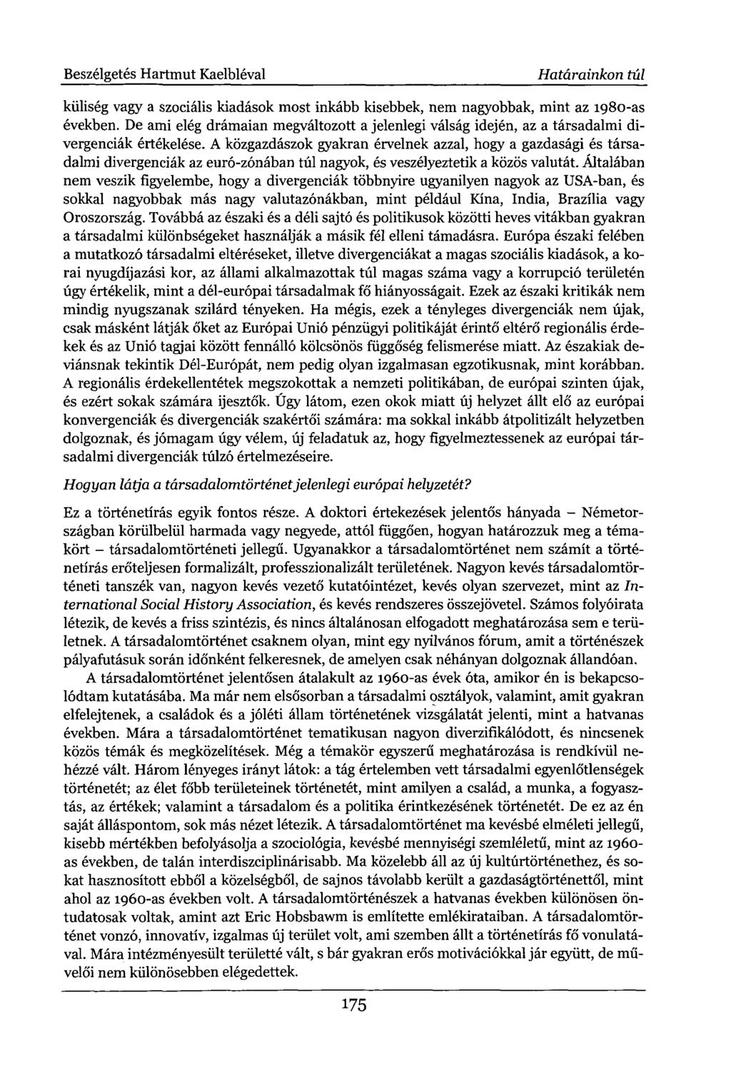 Beszélgetés Hartmut Kaelbléval Határainkon túl küliség vagy a szociális kiadások most inkább kisebbek, nem nagyobbak, mint az 1980-as években.