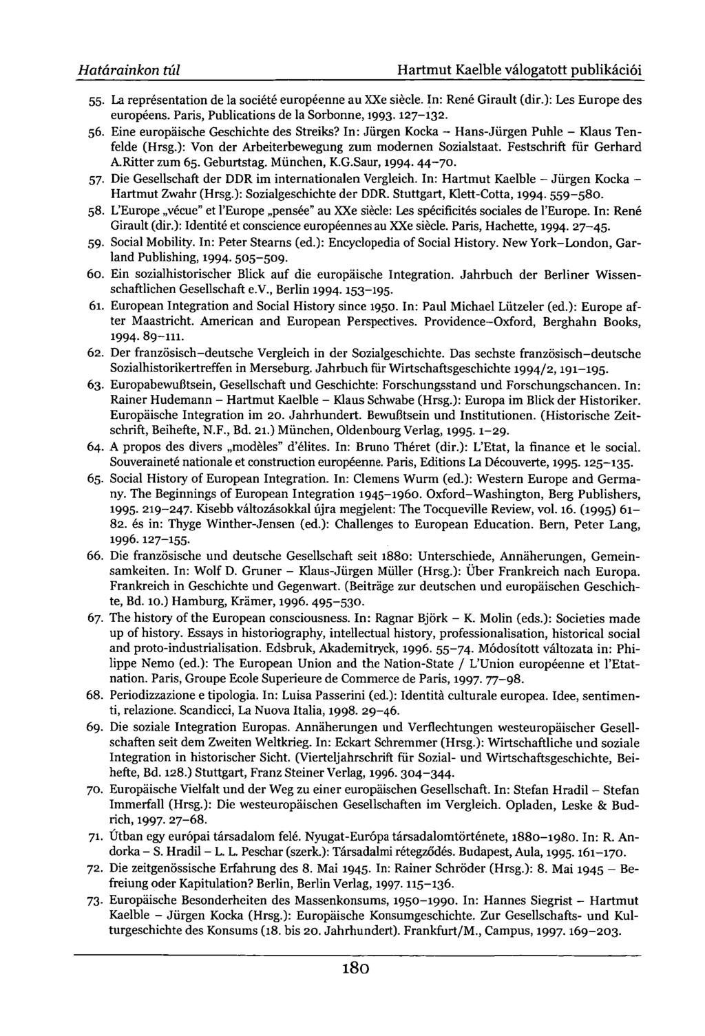 Határainkon túl Hartmut Kaelble válogatott publikációi 55. La représentation de la société européenne au XXe siècle. In: René Girault (dir.): Les Europe des européens.