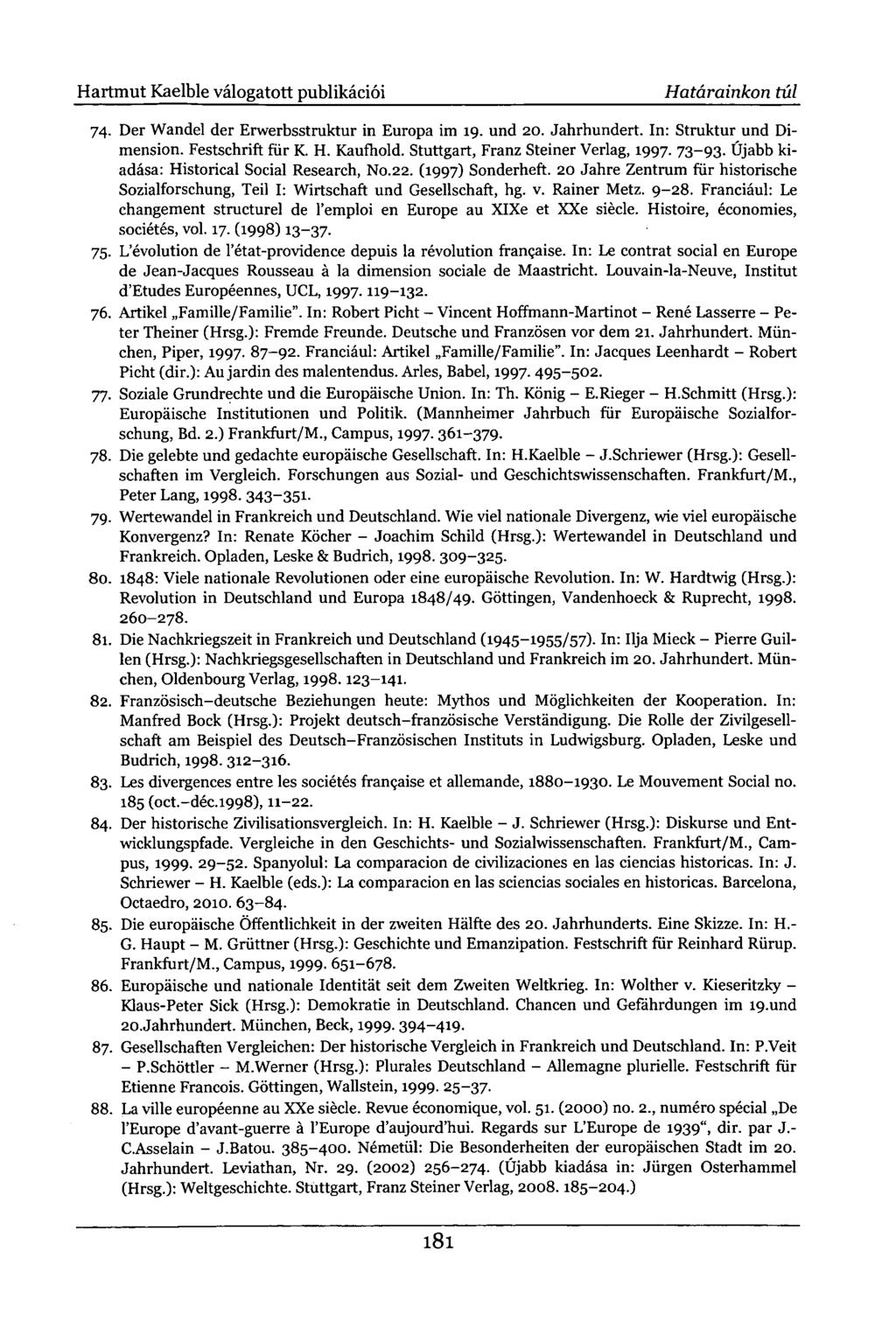 Hartmut Kaelble válogatott publikációi Határainkon túl 74. Der Wandel der Erwerbsstruktur in Europa im 19. und 20. Jahrhundert. In: Struktur und Dimension. Festschrift für K. H. Kaufhold.