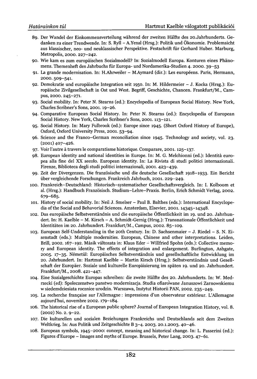 Határainkon túl Hartmut Kaelble válogatott publikációi 89. Der Wandel der Einkommensverteilung während der zweiten Hälfte des 20.Jahrhunderts. Gedanken zu einer Trendwende. In: S. Ryll - A.