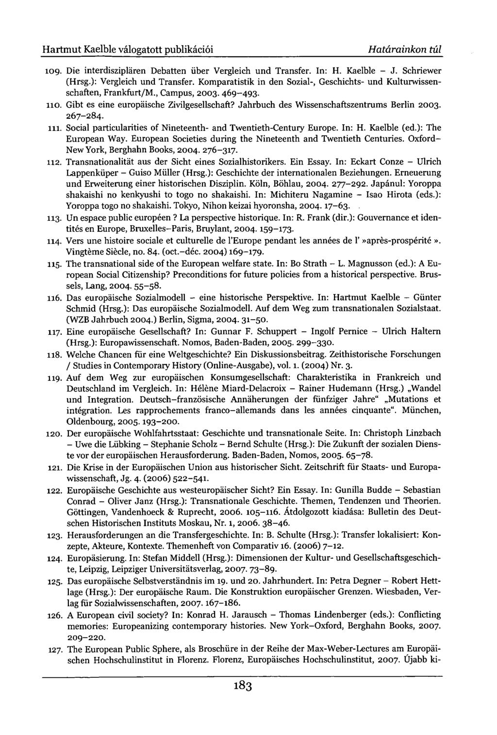 Hartmut Kaelble válogatott publikációi Határainkon túl 109. Die interdisziplären Debatten über Vergleich und Transfer. In: H. Kaelble - J. Schriewer (Hrsg.): Vergleich und Transfer.