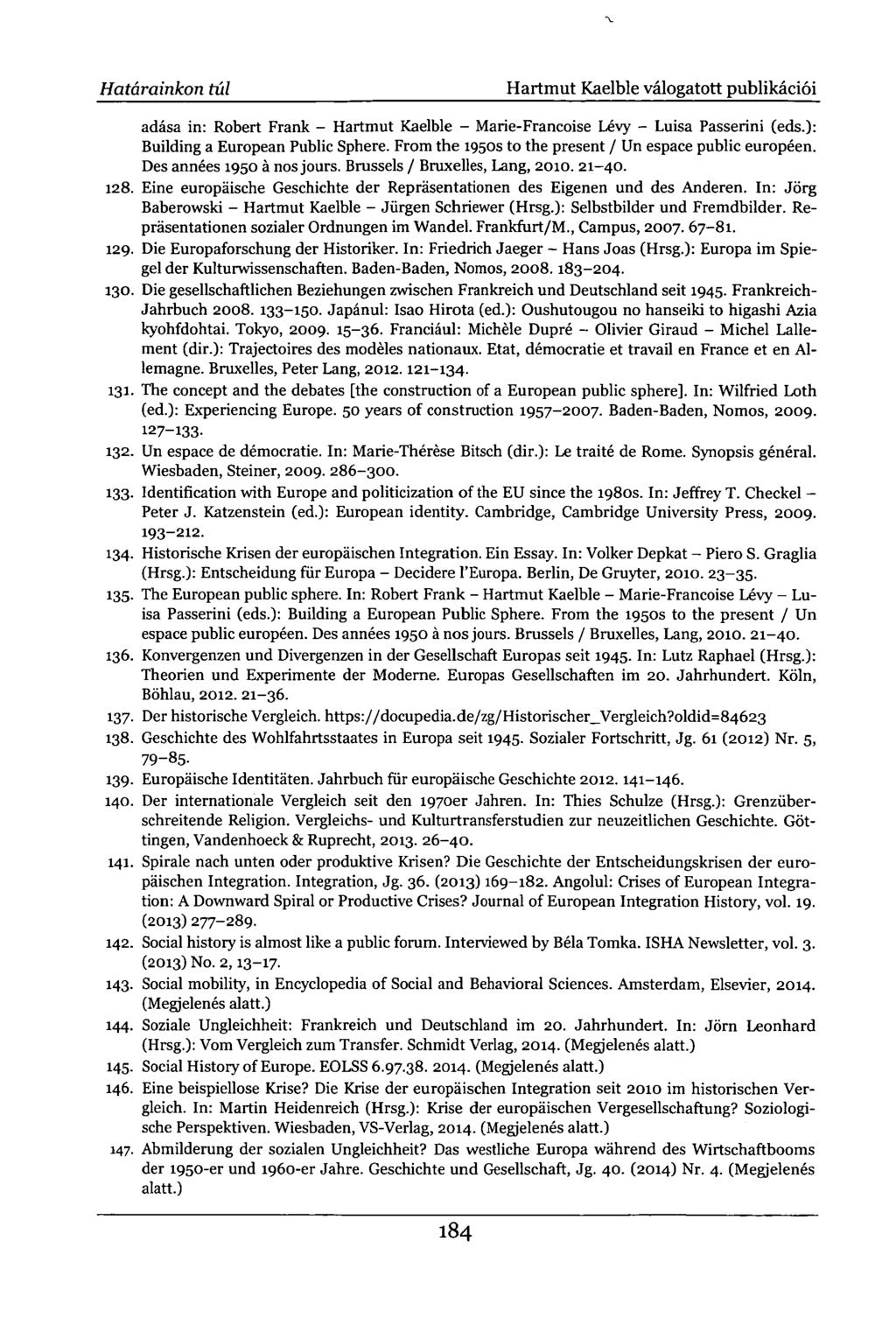 Határainkon túl Hartmut Kaelble válogatott publikációi adása in: Robert Frank - Hartmut Kaelble - Marie-Francoise Lévy - Luisa Passerini (eds.): Building a European Public Sphere.