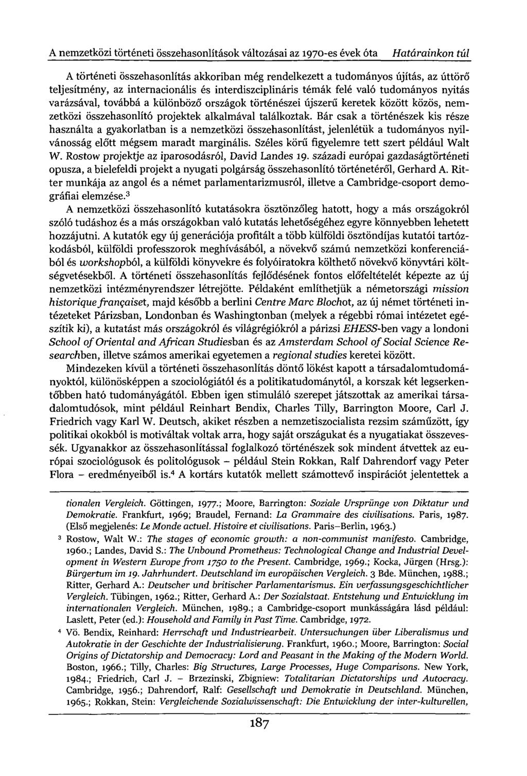 A nemzetközi történeti összehasonlítások változásai az 1970-es évek óta Határainkon túl A történeti összehasonlítás akkoriban még rendelkezett a tudományos újítás, az úttörő teljesítmény, az