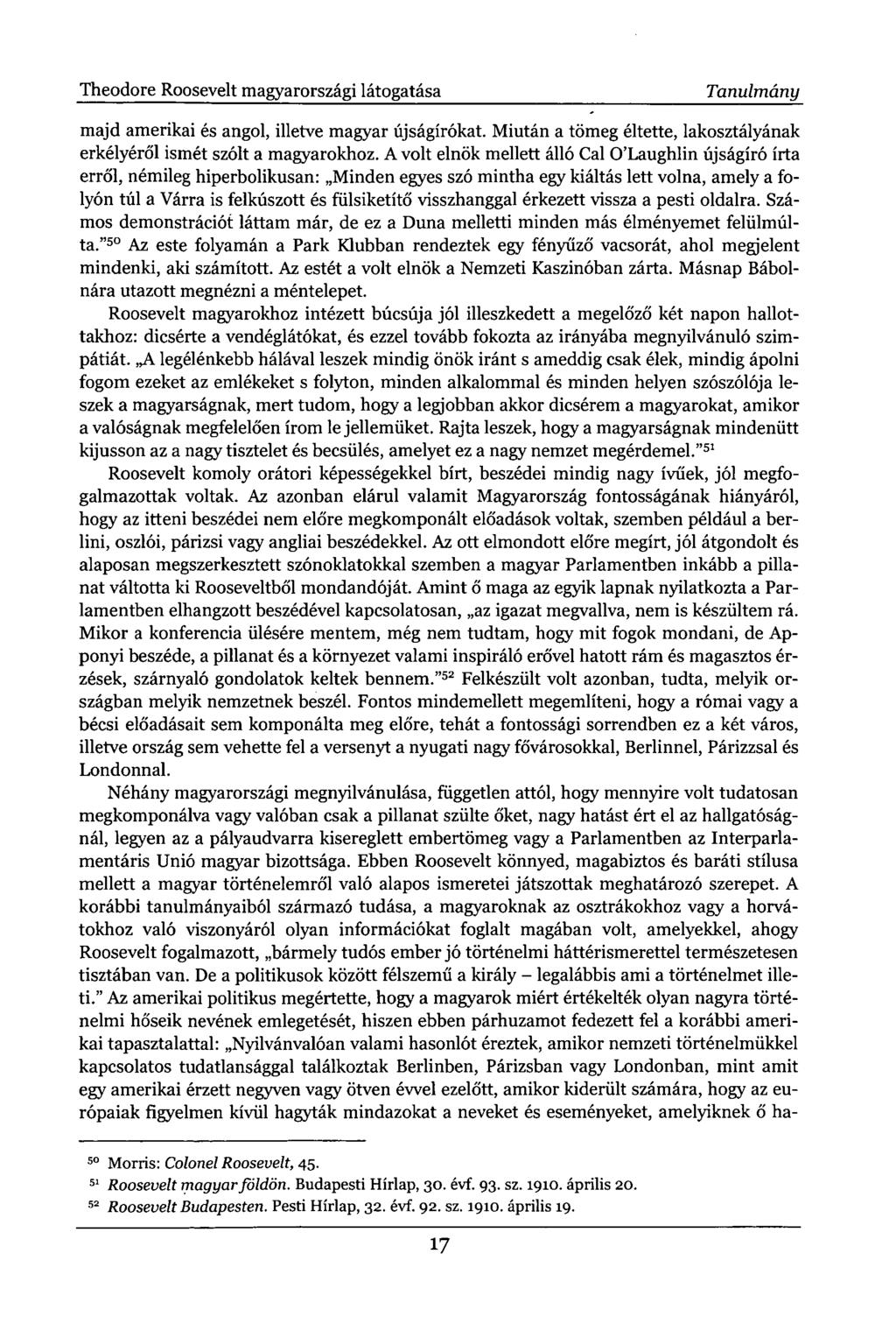 Theodore Roosevelt magyarországi látogatása Tanulmány majd amerikai és angol, illetve magyar újságírókat. Miután a tömeg éltette, lakosztályának erkélyéről ismét szólt a magyarokhoz.