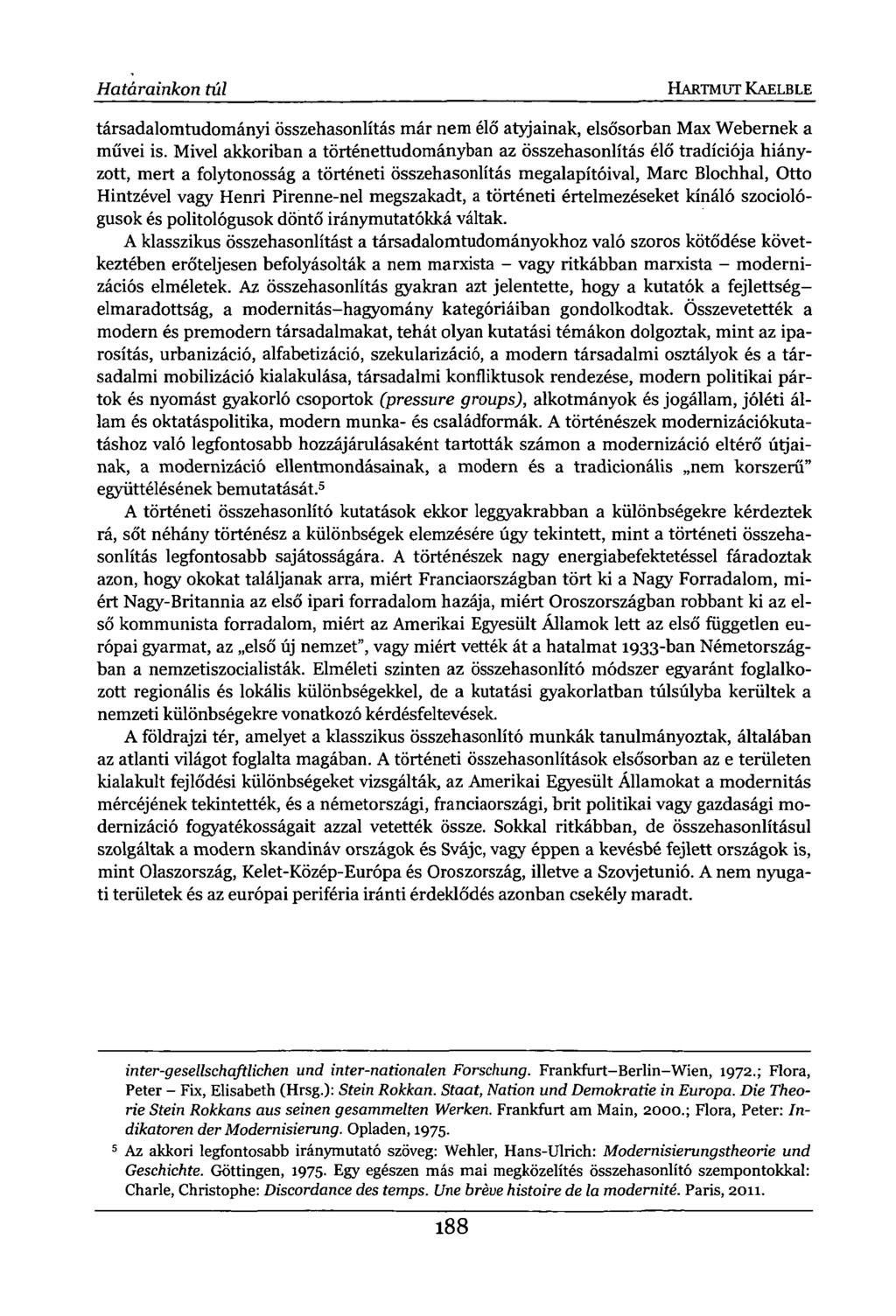 Határainkon túl HARTMUT KAELBLE társadalomtudományi összehasonlítás már nem élő atyjainak, elsősorban Max Webernek a művei is.
