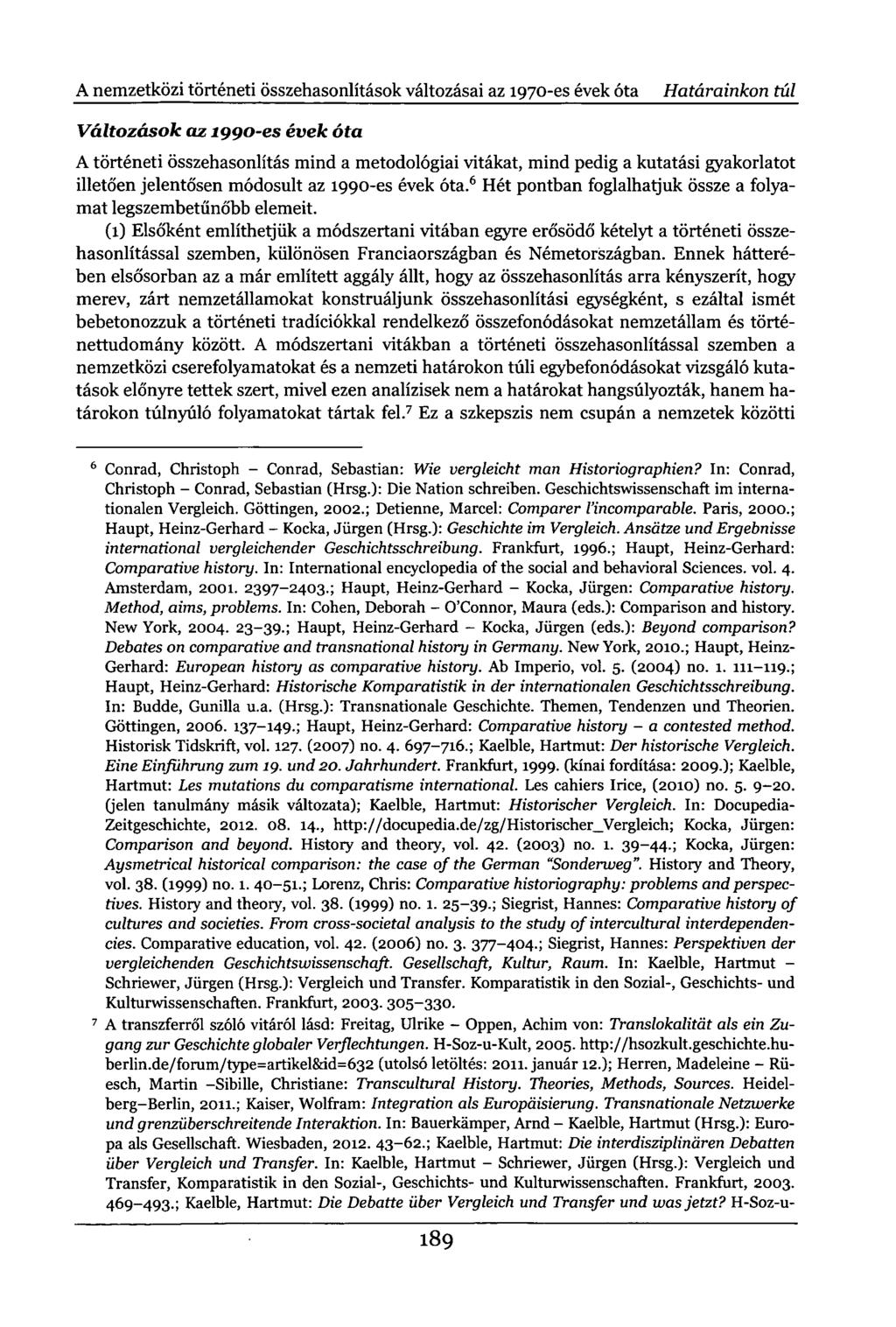 A nemzetközi történeti összehasonlítások változásai az 1970-es évek óta Határainkon túl Változások az 1990-es évek óta A történeti összehasonlítás mind a metodológiai vitákat, mind pedig a kutatási