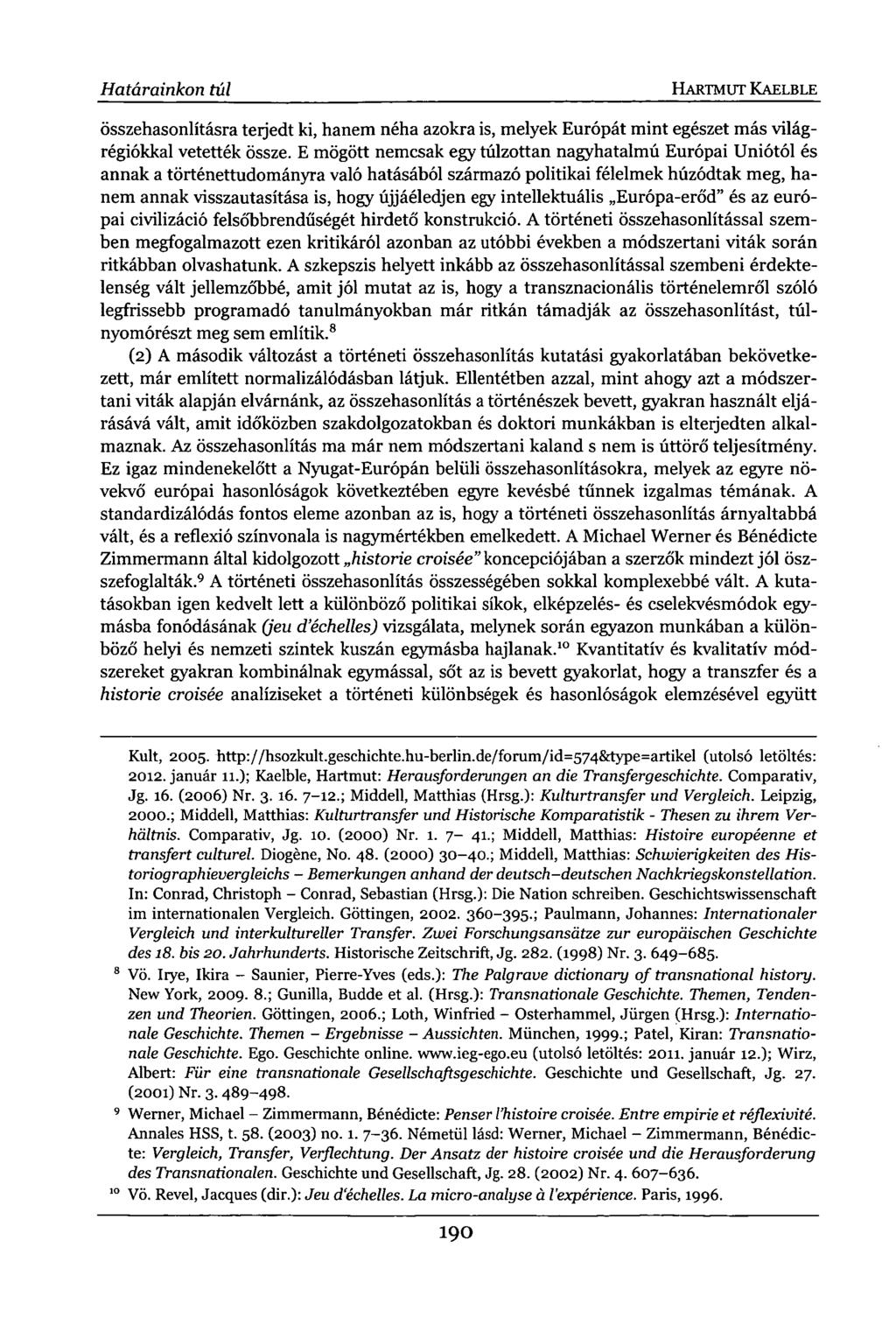 Határainkon túl HARTMUT KAELBLE összehasonlításra terjedt ki, hanem néha azokra is, melyek Európát mint egészet más világrégiókkal vetették össze.