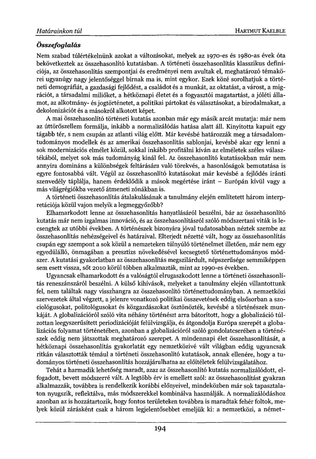 Határainkon túl HARTMUT KAELBLE Összefoglalás Nem szabad túlértékelnünk azokat a változásokat, melyek az 1970-es és 1980-as évek óta bekövetkeztek az összehasonlító kutatásban.