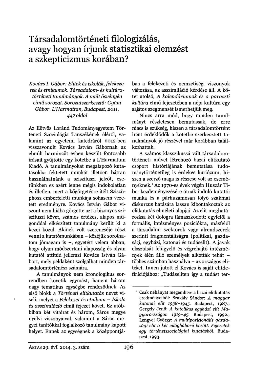 Társadalomtörténeti fílologizálás, avagy hogyan ííjunk statisztikai elemzést a szkepticizmus korában? Kovács I. Gábor: Elitek és iskolák, felekezetek és etnikumok.
