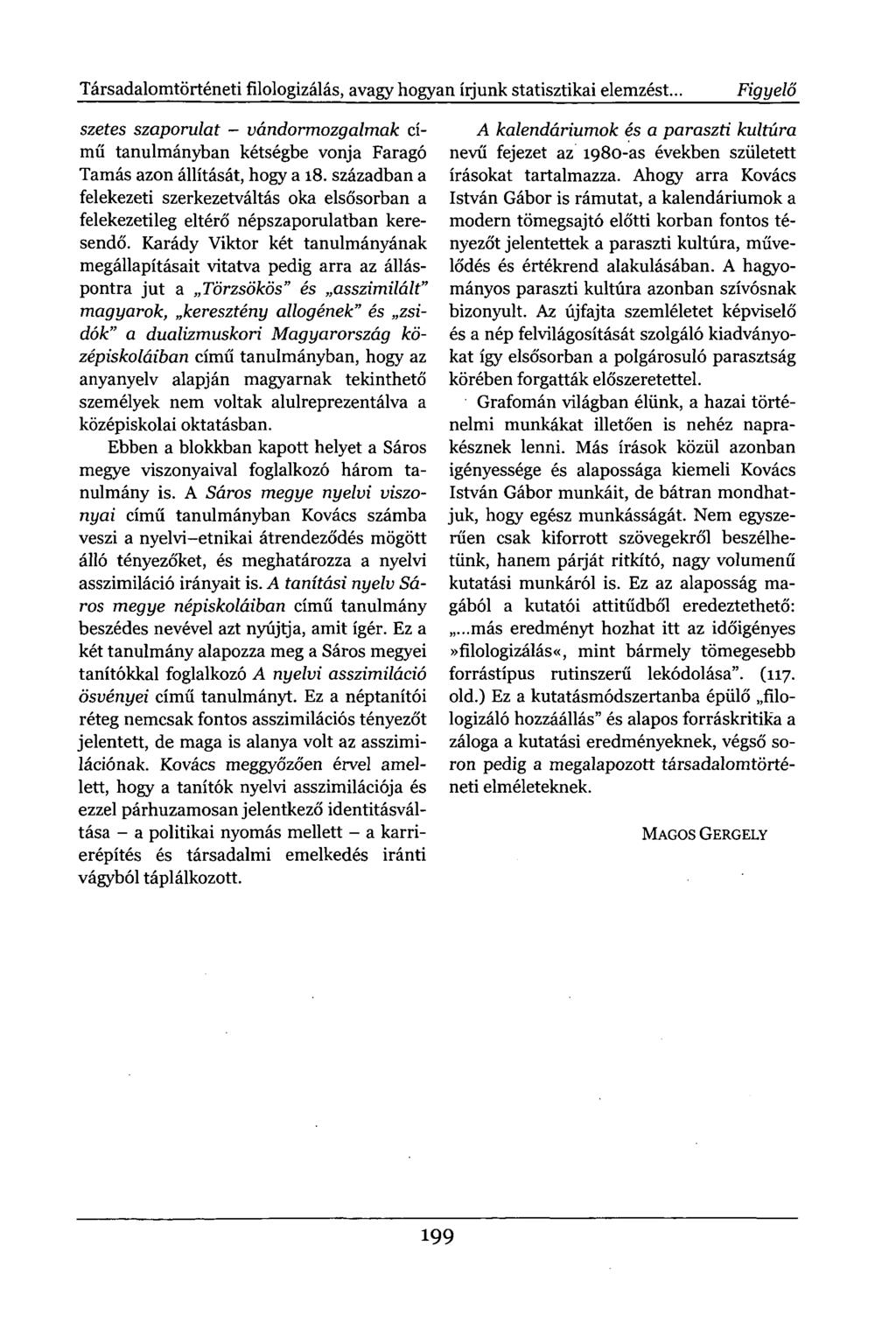 Társadalomtörténeti filologizálás, avagy hogyan íijunk statisztikai elemzést.. Figyelő szetes szaporulat - vándormozgalmak című tanulmányban kétségbe vonja Faragó Tamás azon állítását, hogy a 18.
