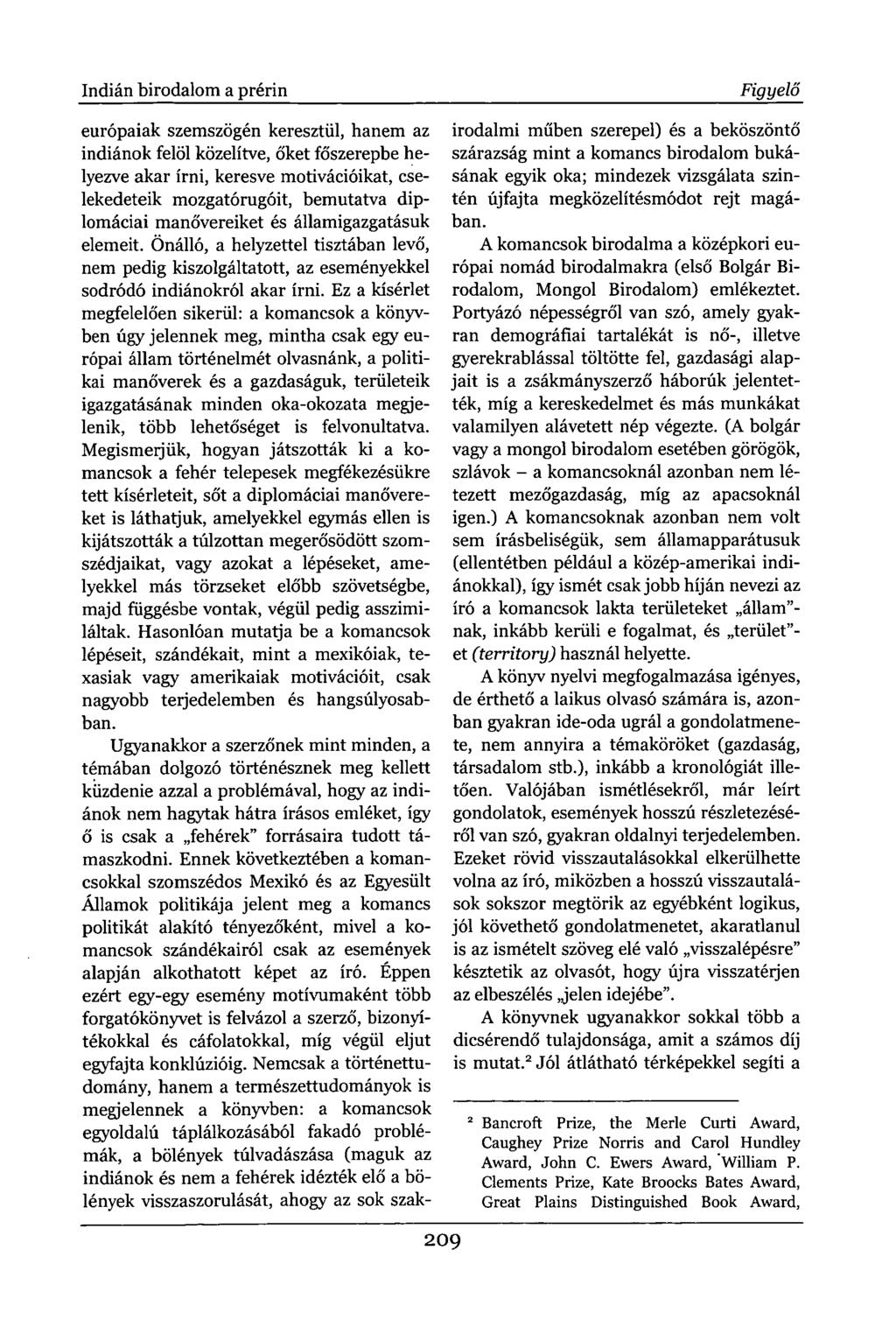 Indián birodalom a prérin európaiak szemszögén keresztül, hanem az indiánok felöl közelítve, őket főszerepbe helyezve akar írni, keresve motivációikat, cselekedeteik mozgatórugóit, bemutatva