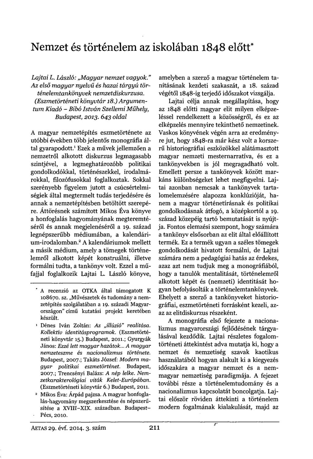 Nemzet és történelem az iskolában 1848 előtt* Lajtai L. László: Magyar nemzet vagyok." Az első magyar nyelvű és hazai tárgyú történelemtankönyvek nemzet diskurzusa. (Eszmetörténeti könyvtár 18.