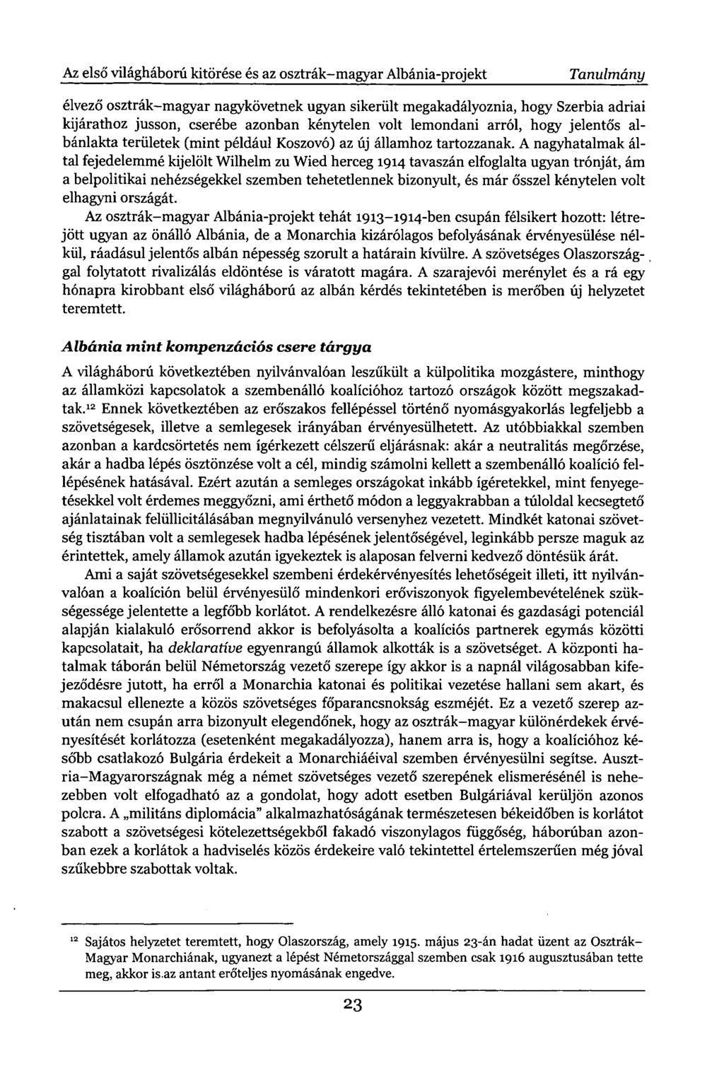 Az első világháború kitörése és az osztrák-magyar Albánia-projekt Tanulmány élvező osztrák-magyar nagykövetnek ugyan sikerült megakadályoznia, hogy Szerbia adriai kijárathoz jusson, cserébe azonban