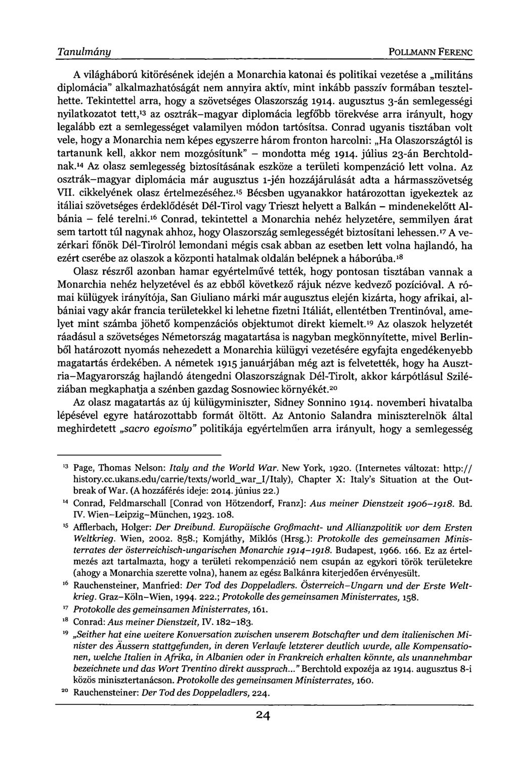 Tanulmány POLLMANN FERENC A világháború kitörésének idején a Monarchia katonai és politikai vezetése a militáns diplomácia" alkalmazhatóságát nem annyira aktív, mint inkább passzív formában