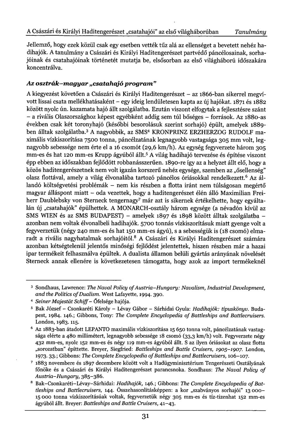 A Császári és Királyi Haditengerészet csatahajói" az első világháborúban Tanulmány Jellemző, hogy ezek közül csak egy esetben vették tűz alá az ellenséget a bevetett nehéz hadihajók.