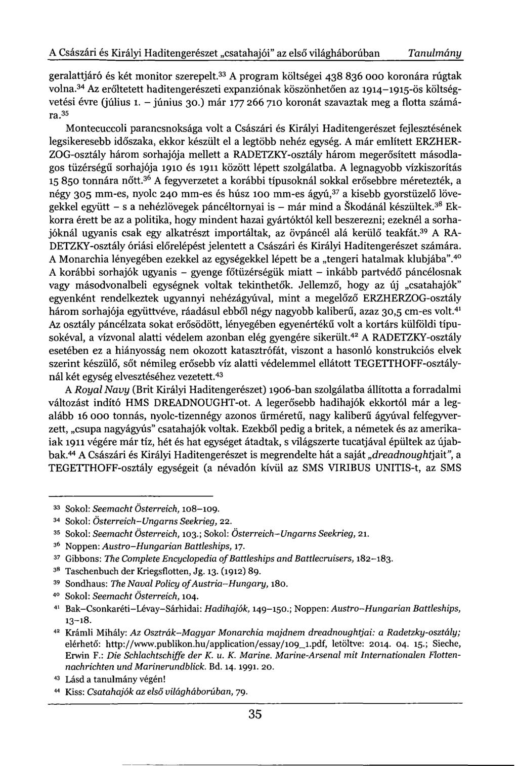 A Császári és Királyi Haditengerészet csatahajói" az első világháborúban Tanulmány geralattjáró és két monitor szerepelt. 33 A program költségei 438 836 000 koronára rúgtak volna.