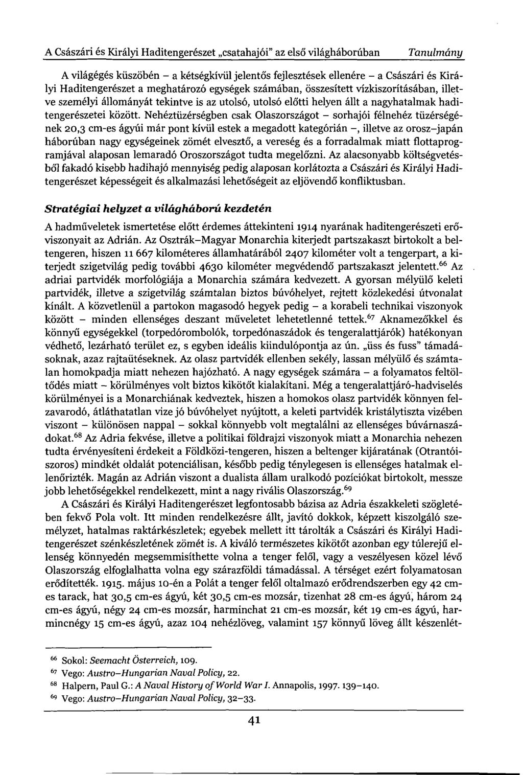 A Császári és Királyi Haditengerészet csatahajói" az első világháborúban Tanulmány A világégés küszöbén - a kétségkívül jelentős fejlesztések ellenére - a Császári és Királyi Haditengerészet a