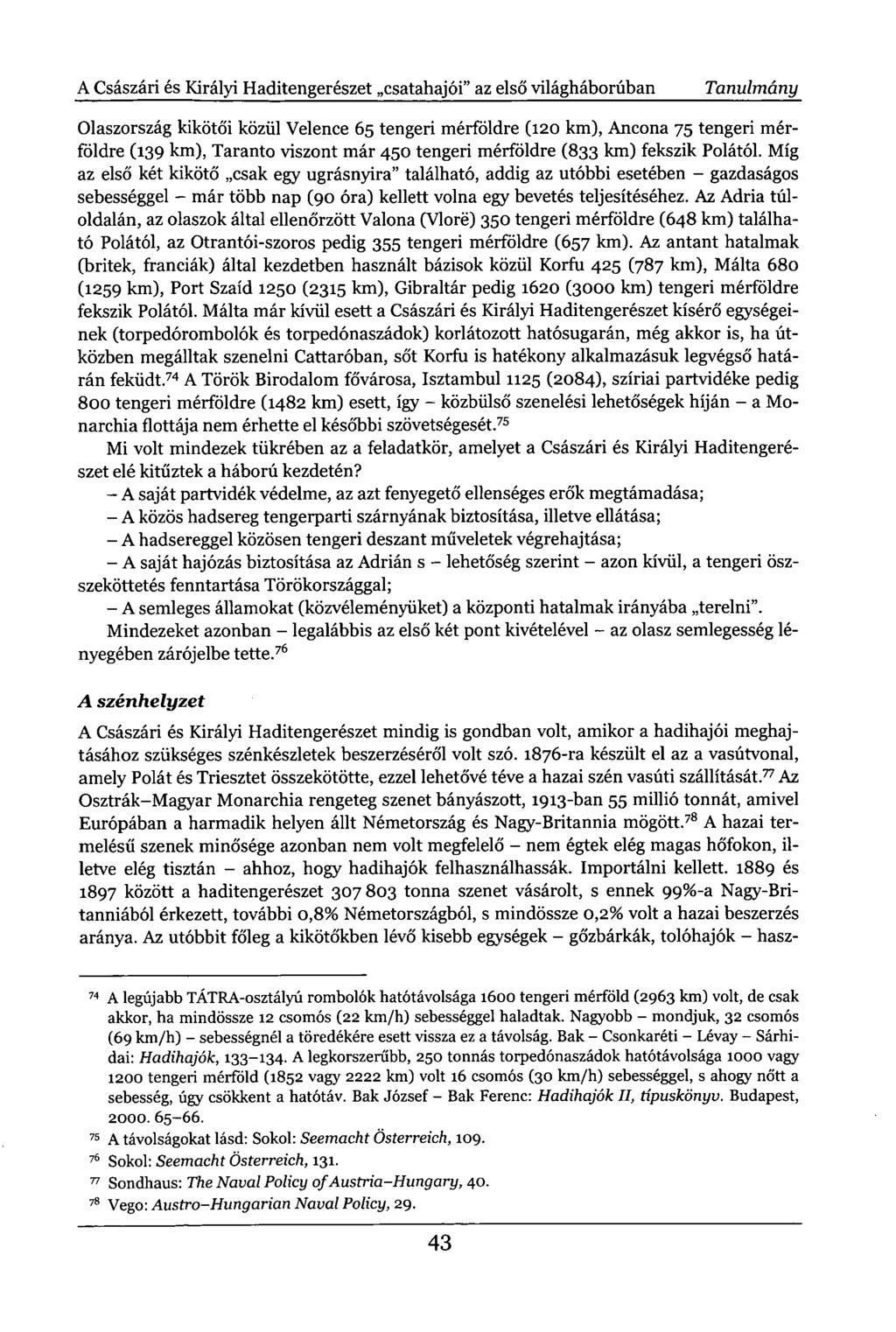 A Császári és Királyi Haditengerészet csatahajói" az első világháborúban Tanulmány Olaszország kikötői közül Velence 65 tengeri mérföldre (120 km), Ancona 75 tengeri mérföldre (139 km), Taranto