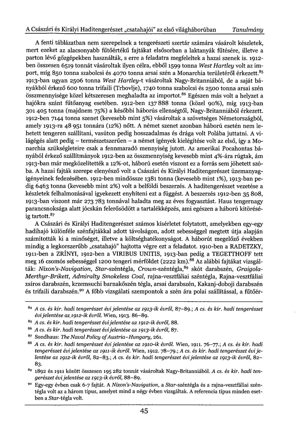 A Császári és Királyi Haditengerészet csatahajói" az első világháborúban Tanulmány A fenti táblázatban nem szerepelnek a tengerészeti szertár számára vásárolt készletek, mert ezeket az alacsonyabb