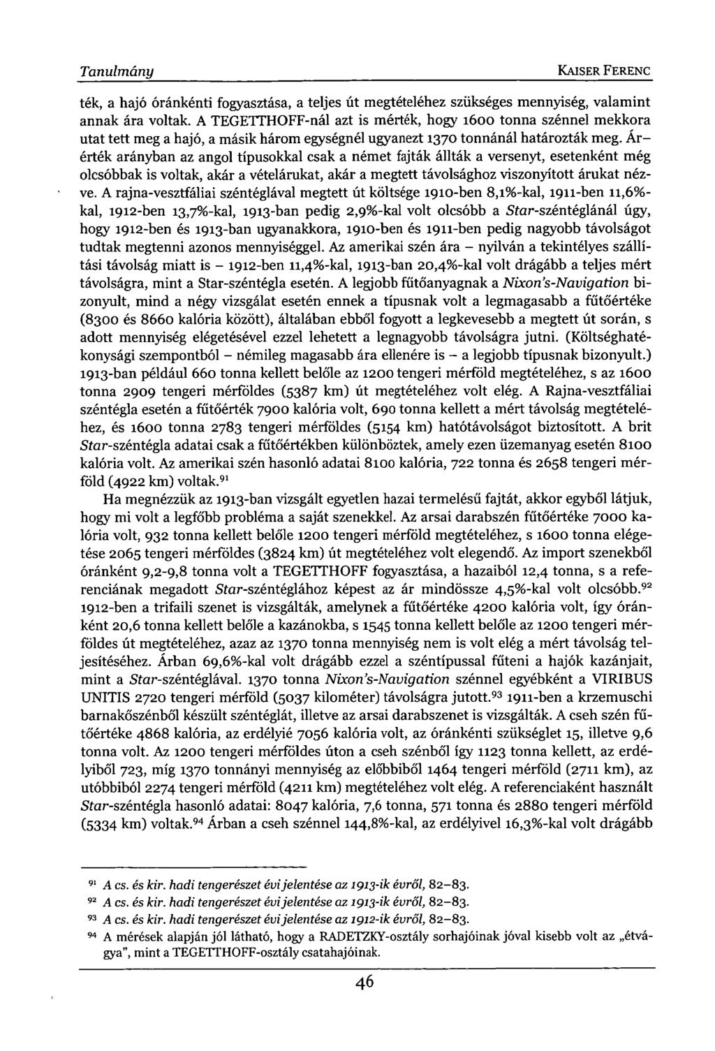 Tanulmány KAISER FERENC ték, a hajó óránkénti fogyasztása, a teljes út megtételéhez szükséges mennyiség, valamint annak ára voltak.