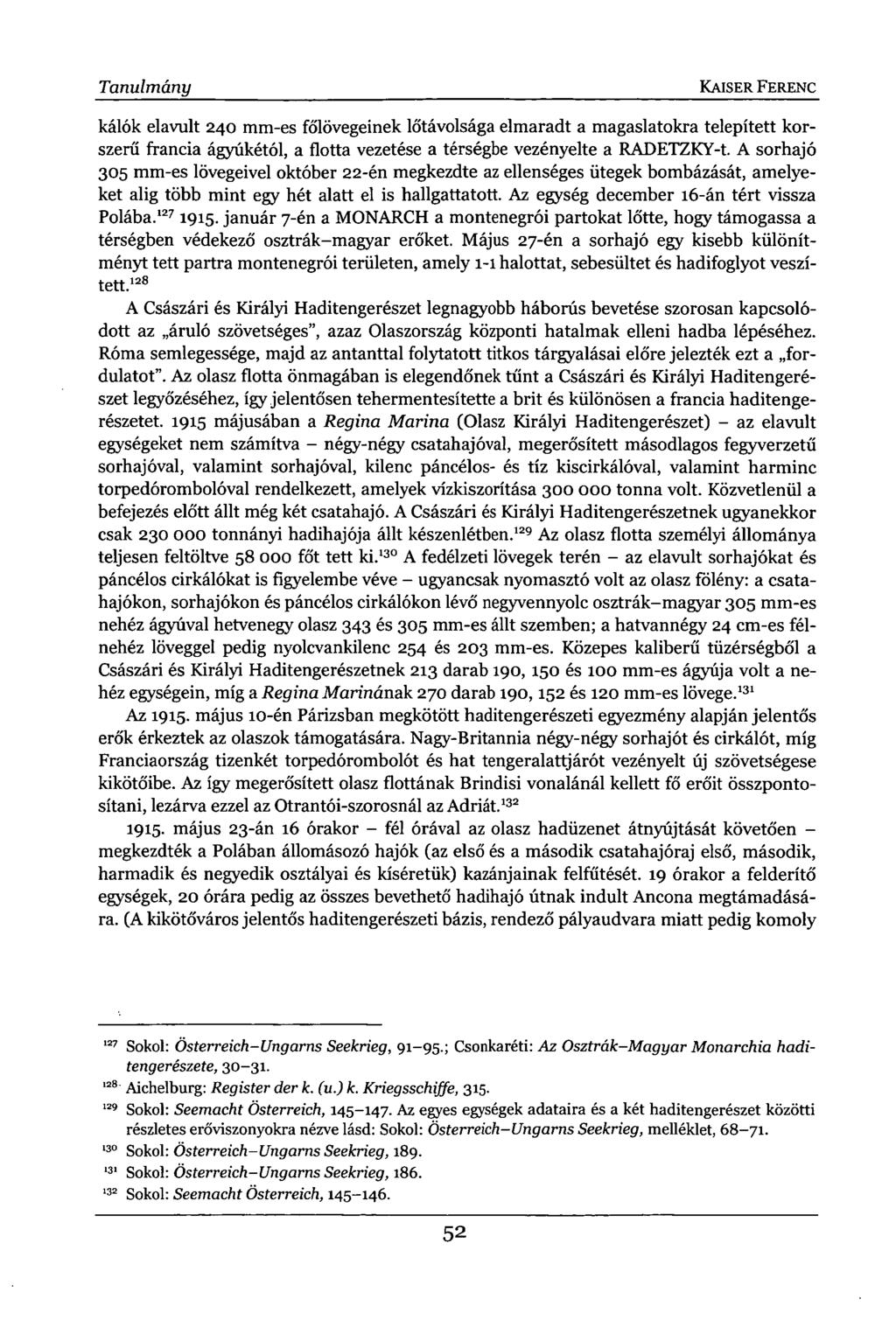 Tanulmány KAISER FERENC kálók elavult 240 mm-es főlövegeinek lőtávolsága elmaradt a magaslatokra telepített korszerű francia ágyúkétól, a flotta vezetése a térségbe vezényelte a RADETZKY-t.