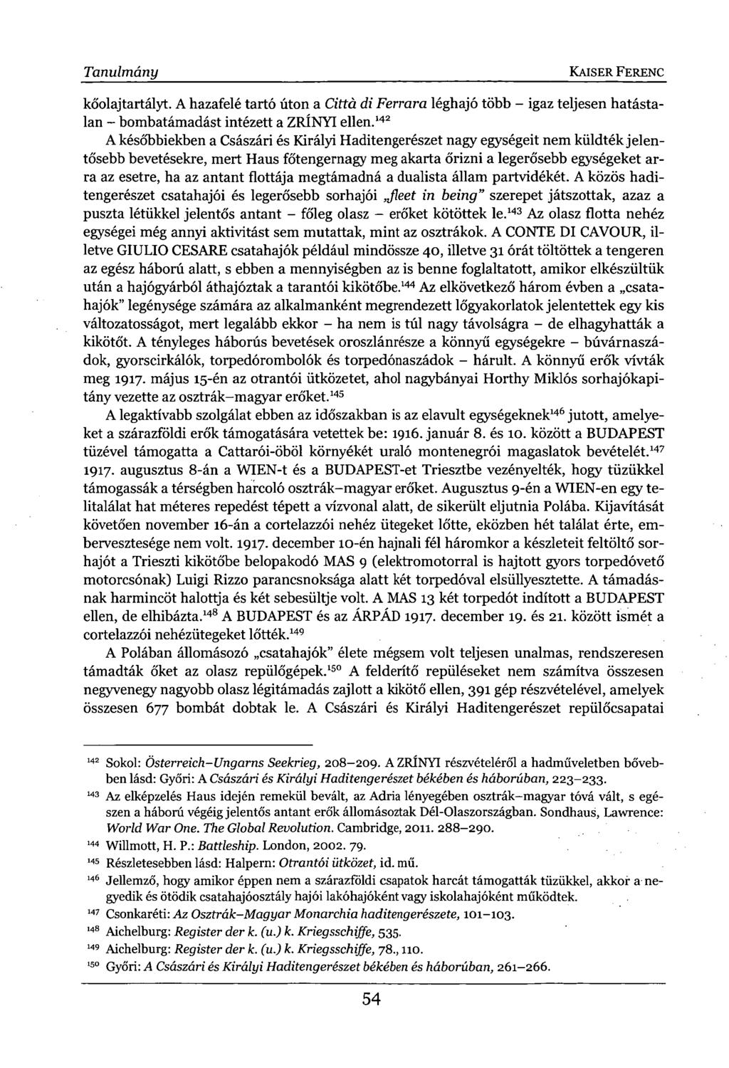 Tanulmány KAISER FERENC kőolajtartályt. A hazafelé tartó úton a Cittá di Ferrara léghajó több - igaz teljesen hatástalan - bombatámadást intézett a ZRÍNYI ellen.