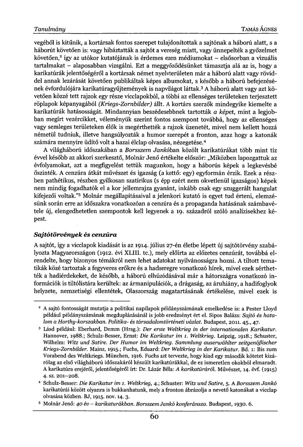 Tanulmány TAMÁS ÁGNES vegéből is kitűnik, a kortársak fontos szerepet tulajdonítottak a sajtónak a háború alatt, s a háborút követően is: vagy hibáztatták a sajtót a vereség miatt, vagy ünnepelték a
