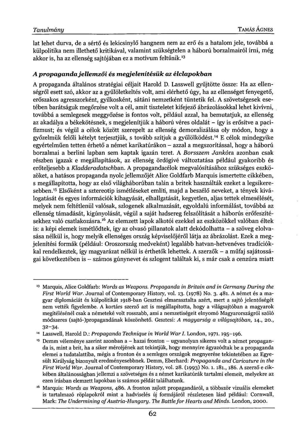 Tanulmány TAMÁS ÁGNES lat lehet durva, de a sértő és lekicsinylő hangnem nem az erő és a hatalom jele, továbbá a külpolitika nem illethető kritikával, valamint szükségtelen a háború borzalmairól