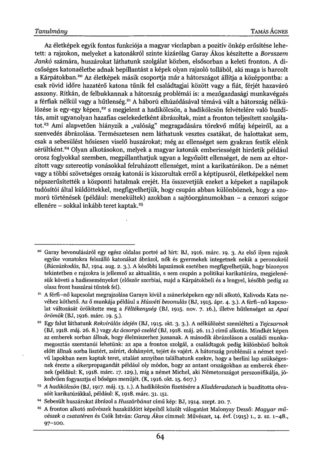 Tanulmány TAMÁS ÁGNES Az életképek egyik fontos funkciója a magyar vicclapban a pozitív önkép erősítése lehetett: a rajzokon, melyeket a katonákról szinte kizárólag Garay Ákos készítette a Borsszem