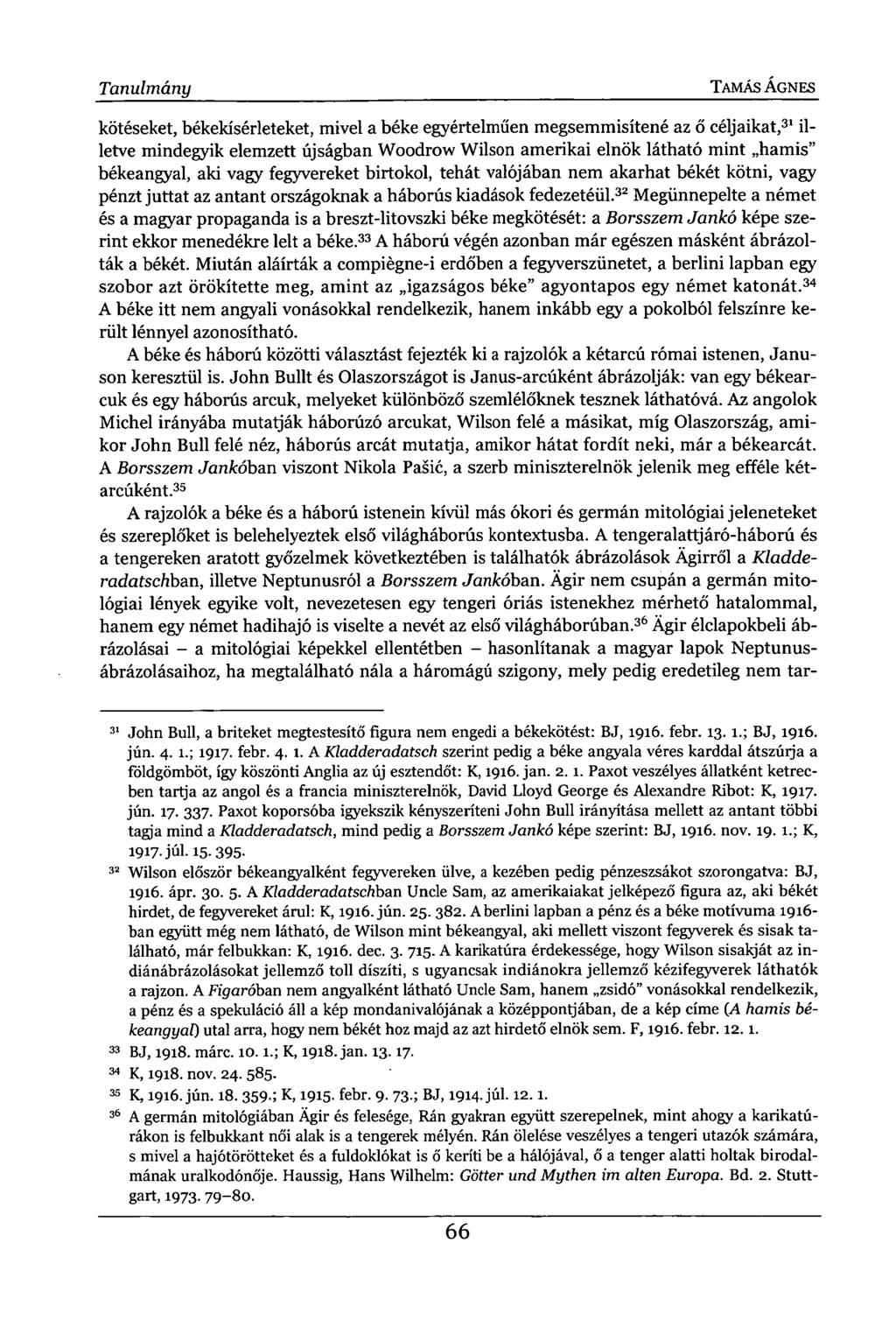 Tanulmány TAMÁS ÁGNES kötéseket, békekísérleteket, mivel a béke egyértelműen megsemmisítené az ő céljaikat, 31 illetve mindegyik elemzett újságban Woodrow Wilson amerikai elnök látható mint hamis"