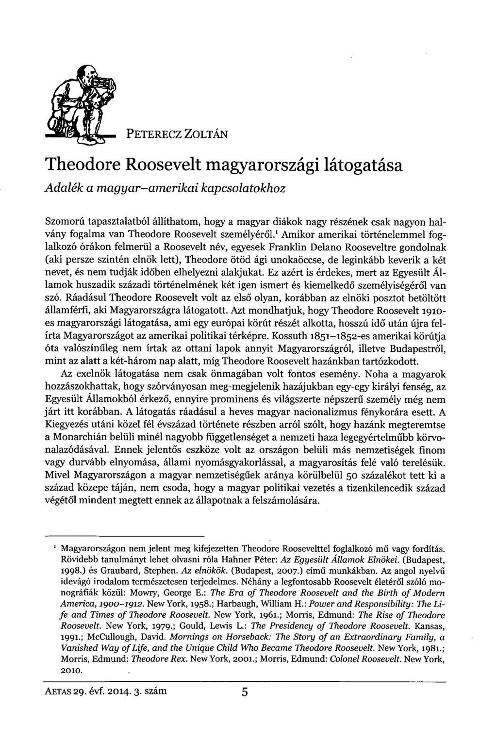 'FYGS PETERECZ ZOLTÁN Theodore Roosevelt magyarországi látogatása Adalék a magyar-amerikai kapcsolatokhoz Szomorú tapasztalatból állíthatom, hogy a magyar diákok nagy részének csak nagyon halvány