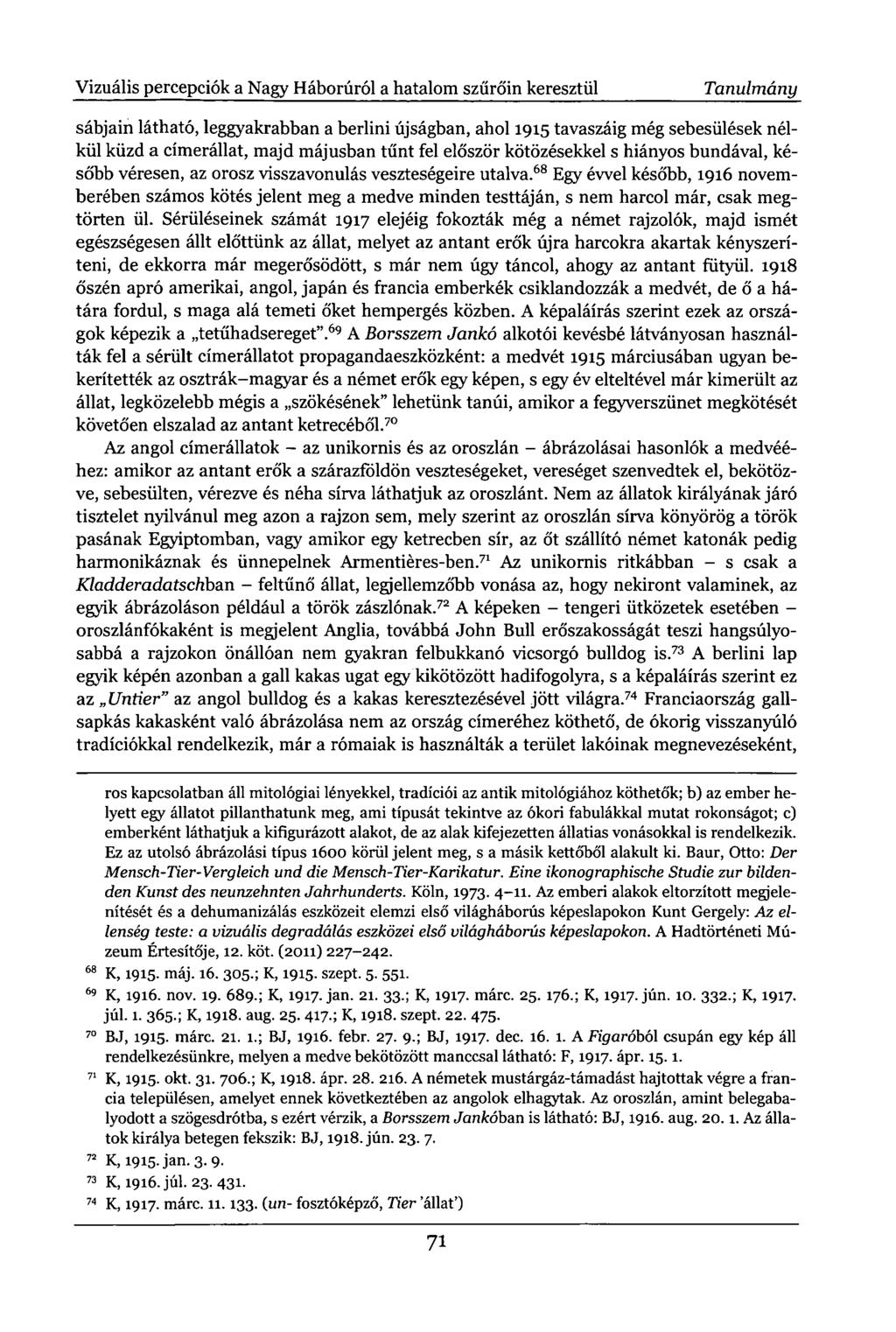 Vizuális percepciók a Nagy Háborúról a hatalom szűrőin keresztül Tanulmány sábjain látható, leggyakrabban a berlini újságban, ahol 1915 tavaszáig még sebesülések nélkül küzd a címerállat, majd