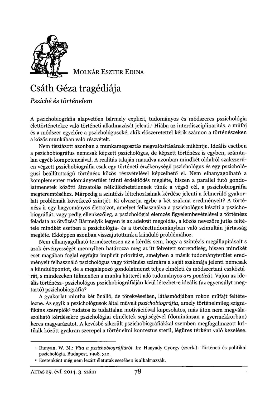 MOLNÁR ESZTER EDINA Csáth Géza tragédiája Psziché és történelem A pszichobiográfia alapvetően bármely explicit, tudományos és módszeres pszichológia élettörténetekre való történeti alkalmazását