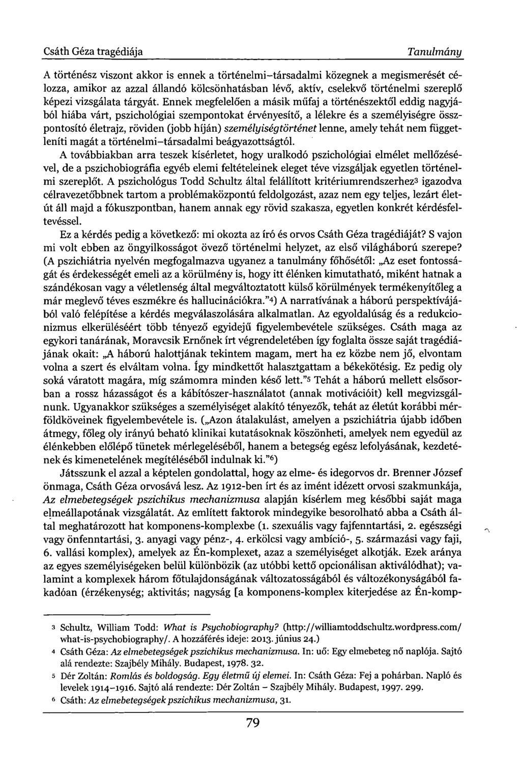 Csáth Géza tragédiája Tanulmány A történész viszont akkor is ennek a történelmi-társadalmi közegnek a megismerését célozza, amikor az azzal állandó kölcsönhatásban lévő, aktív, cselekvő történelmi