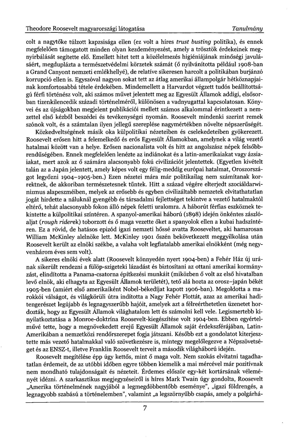 Theodore Roosevelt magyarországi látogatása Tanulmány colt a nagytőke túlzott kapzsisága ellen (ez volt a híres trust busting politika), és ennek megfelelően támogatott minden olyan kezdeményezést,