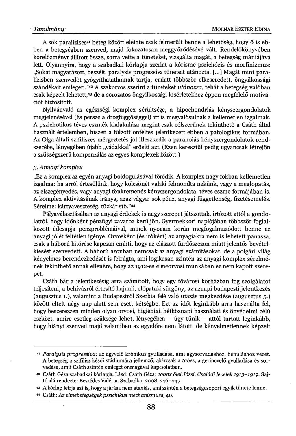 Tanulmány MOLNÁR ESZTER EDINA A sok paralízises 41 beteg között eleinte csak felmerült benne a lehetőség, hogy ő is ebben a betegségben szenved, majd fokozatosan meggyőződésévé vált.