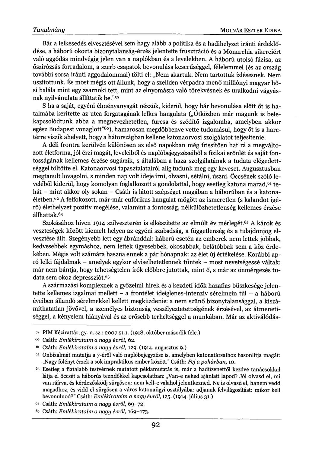 Tanulmány MOLNÁR ESZTER EDINA Bár a lelkesedés elvesztésével sem hagy alább a politika és a hadihelyzet iránti érdeklődése, a háború okozta bizonytalanság-érzés jelentette frusztráció és a Monarchia
