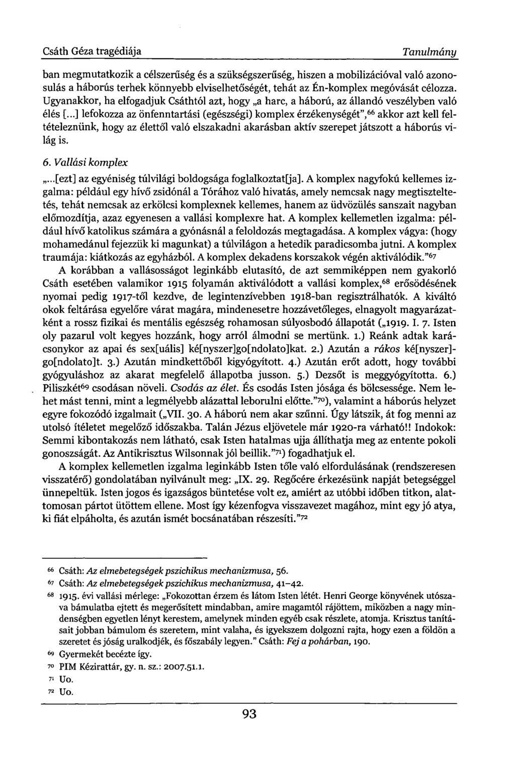 Csáth Géza tragédiája Tanulmány ban megmutatkozik a célszerűség és a szükségszerűség, hiszen a mobilizációval való azonosulás a háborús terhek könnyebb elviselhetőségét, tehát az Én-komplex megóvását